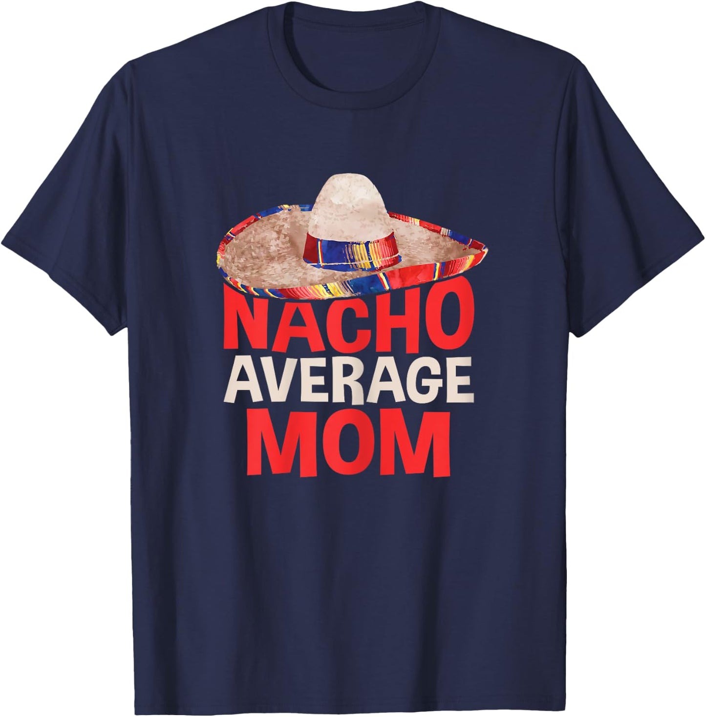 Nacho Average Mom Shirt Women Cinco De Mayo Party T-Shirt - T-Shirt | Navy