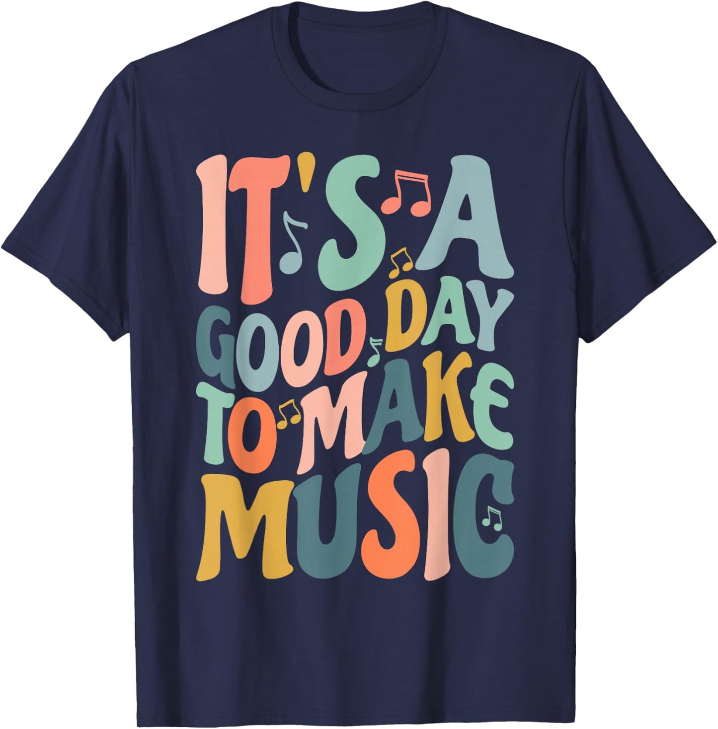It's A Good Day to Make Music Musician Band Music Teacher T-Shirt - T-Shirt | Navy