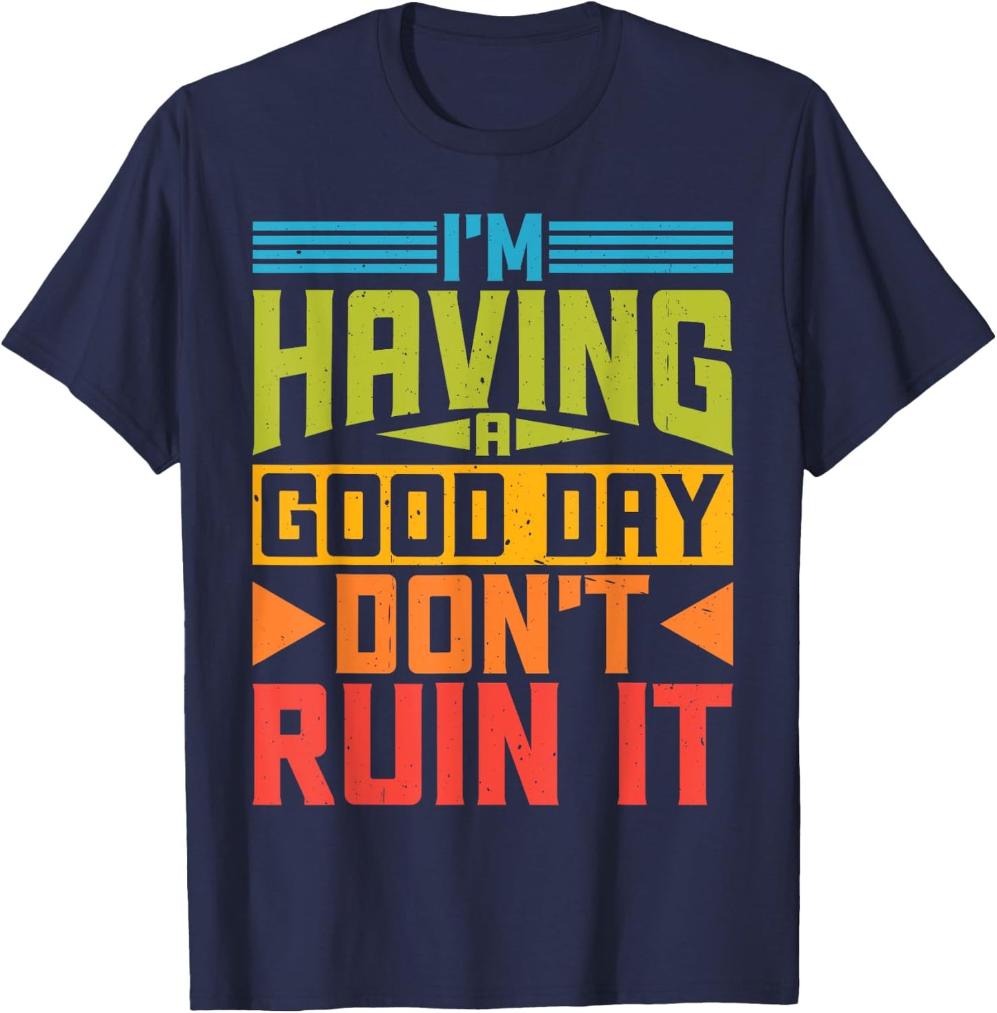 I'm Having A Good Day, Don't Ruin It T-Shirt - T-Shirt | Navy