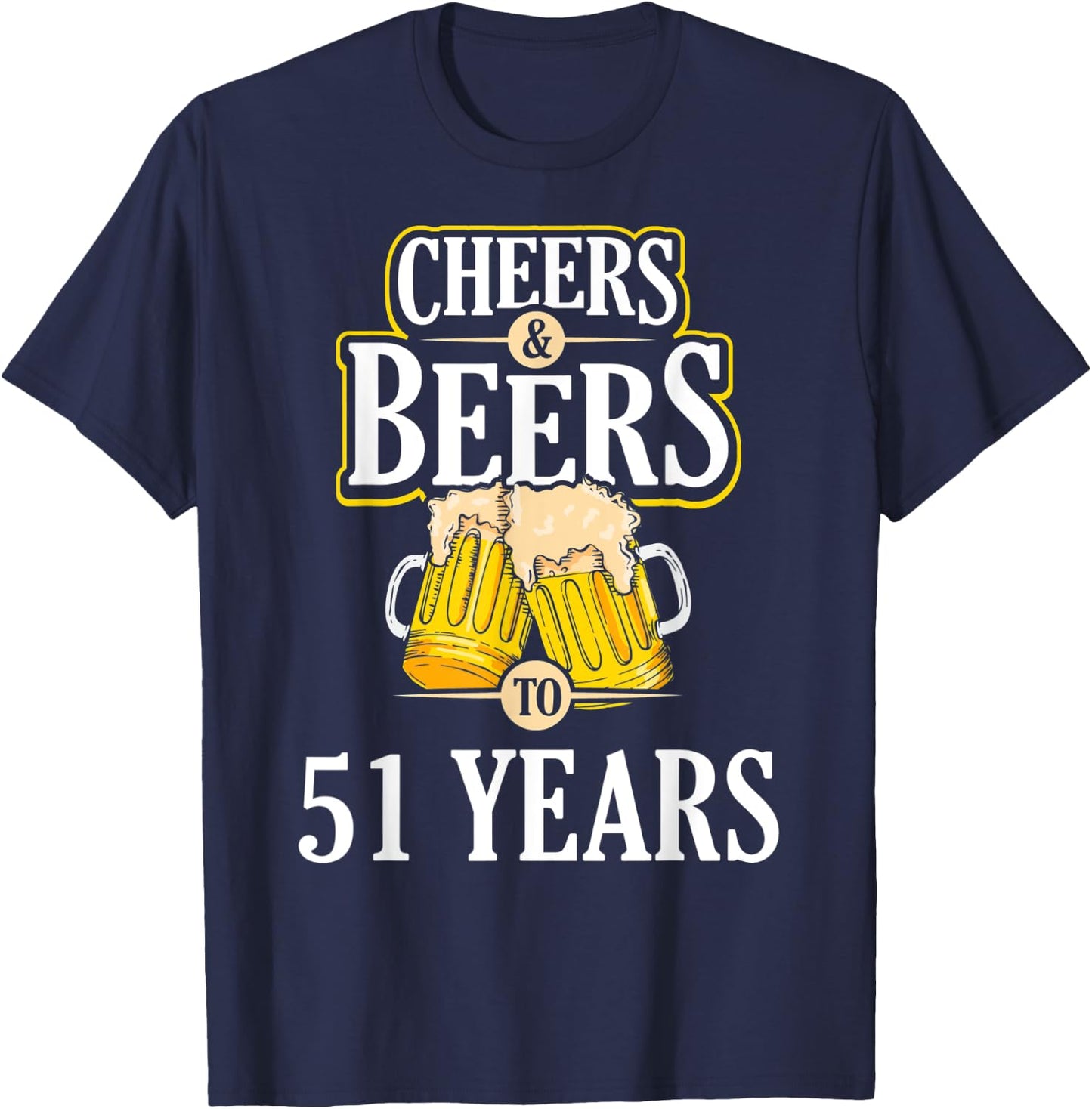 Funny Cheers and Beers to 51 YEARS Birthday Party Gift T-Shirt - T-Shirt | Navy