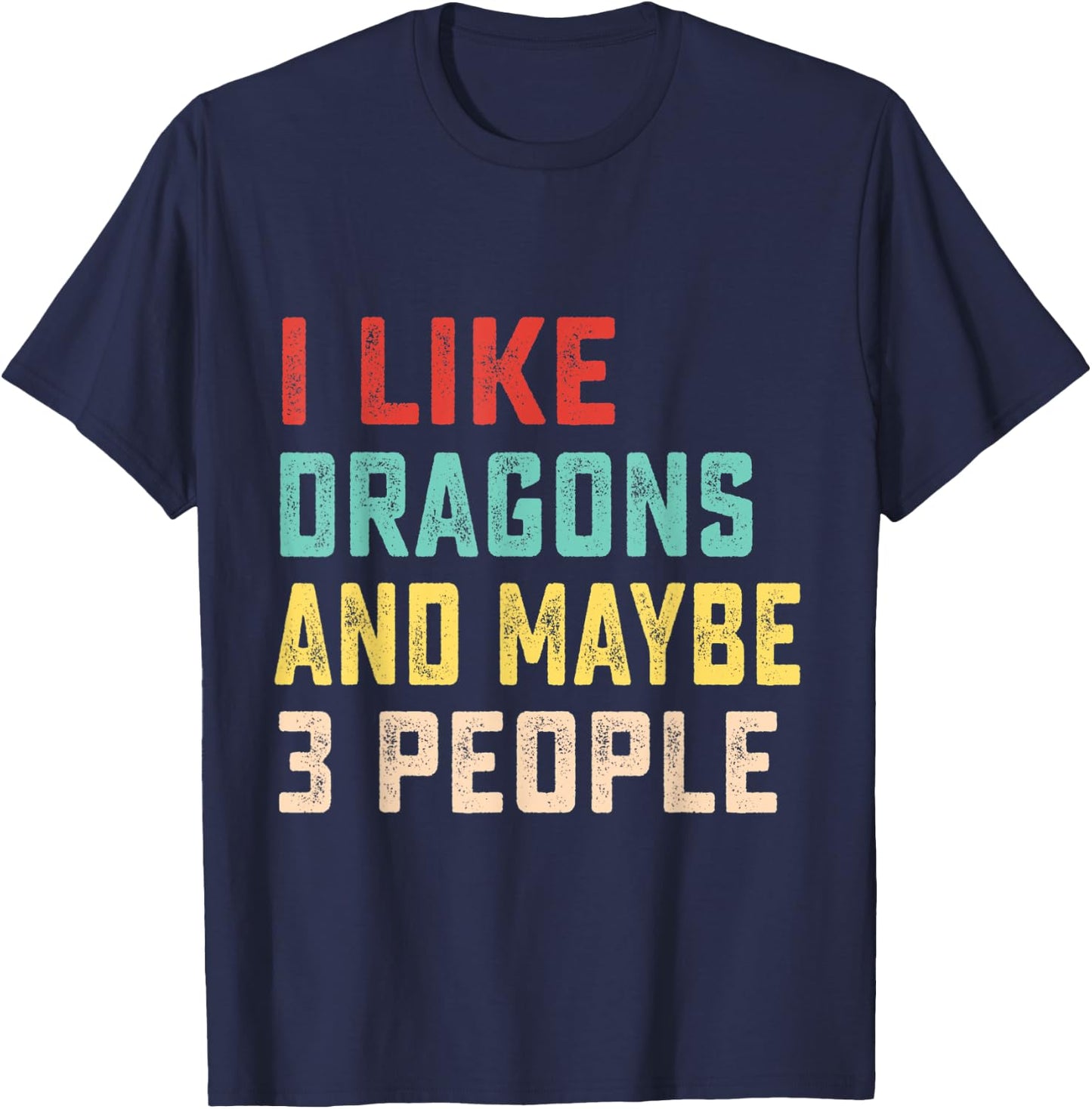 I Like Dragons And Maybe 3 People T-Shirt - T-Shirt | Navy