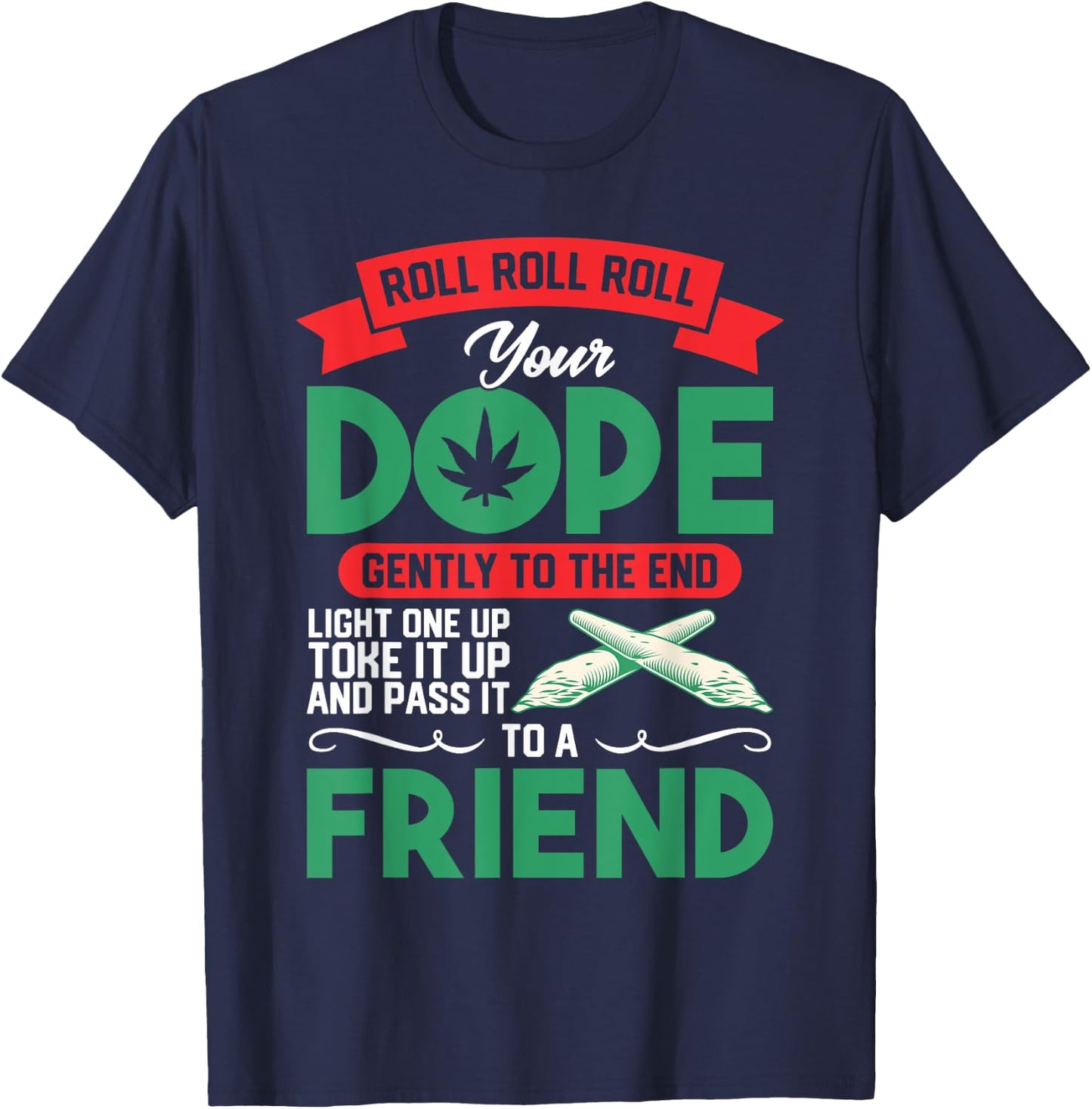 Funny Weed 420 Pot Roll Roll Roll Your Joint Friend T-Shirt - T-Shirt | Navy