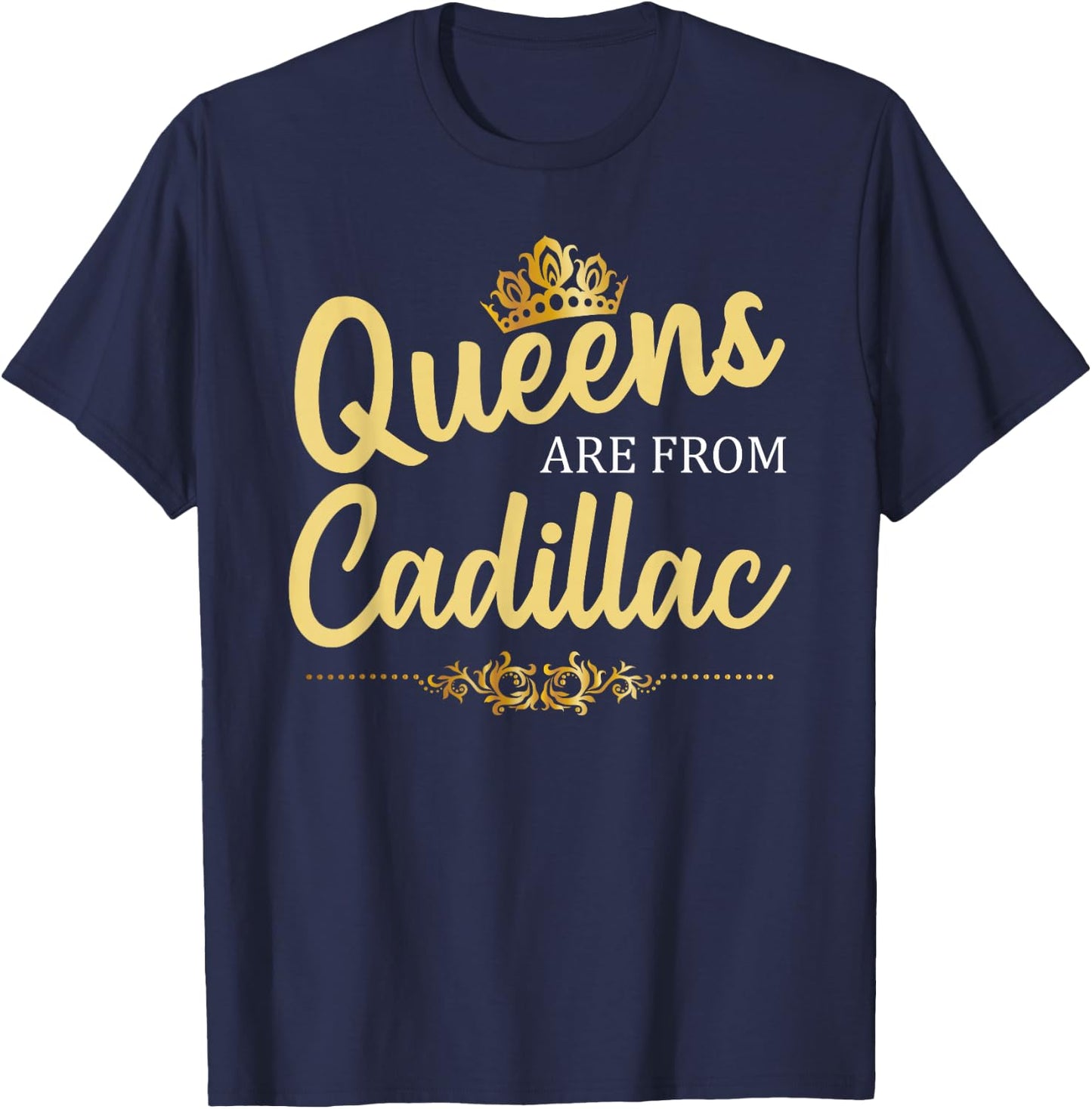 Queens Are From CADILLAC MI MICHIGAN Funny Home Roots Gift T-Shirt - T-Shirt | Navy