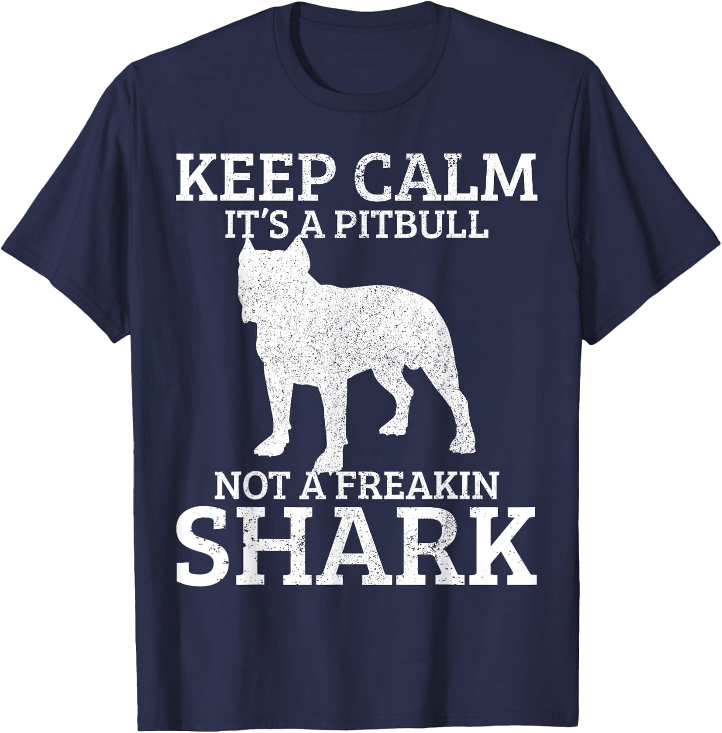 Funny Pitbull Dog Keep Calm It's Not A Freaking Shark Gift T-Shirt - T-Shirt | Navy