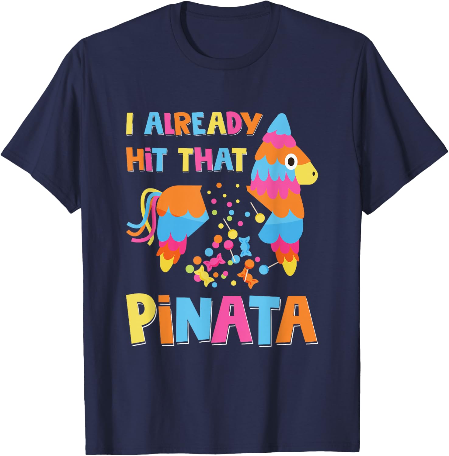 I Already Hit That Pinata Funny Cinco De Mayo T-Shirt - T-Shirt | Navy