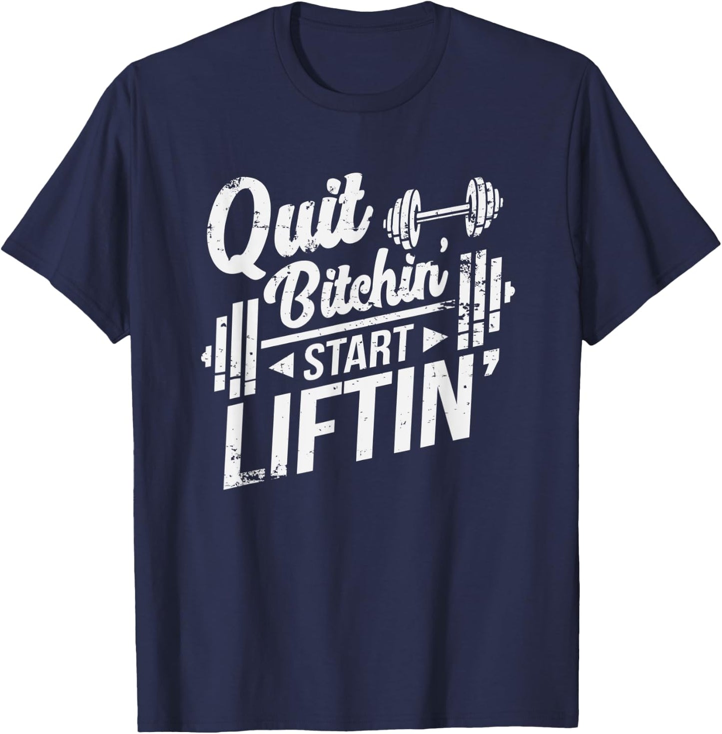 Quit Bitchin' Start Liftin' Funny Weightlifting Fitness T-Shirt - T-Shirt | Navy