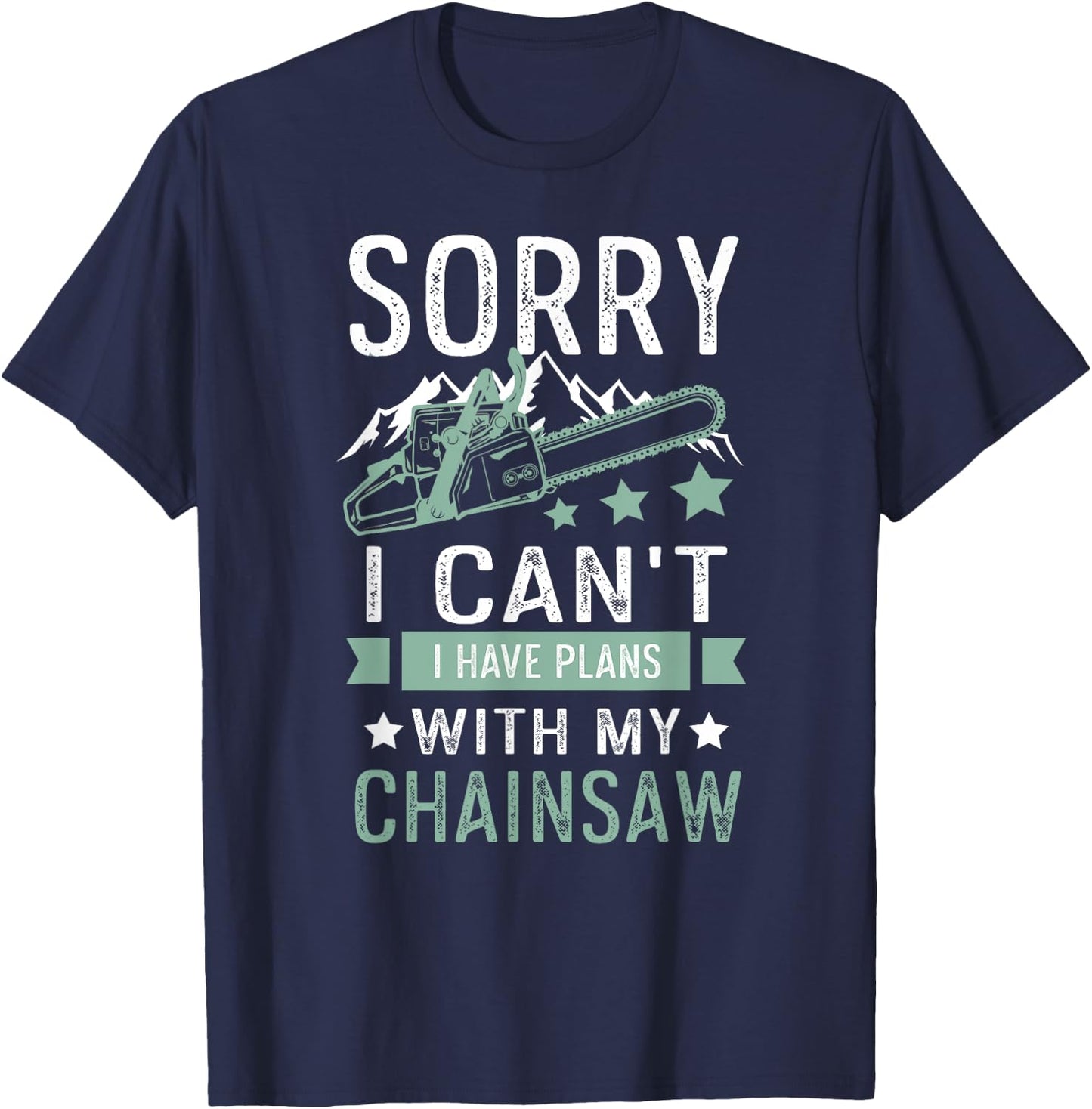 Sorry i can't i have plans with my chainsaw funny T-Shirt - T-Shirt | Navy