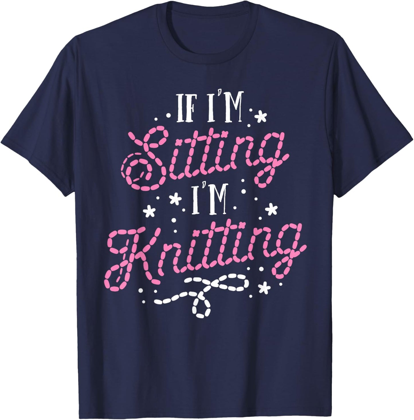 Funny Knitting Women Girls If I'm Sitting I'm Knitting T-Shirt - T-Shirt | Navy