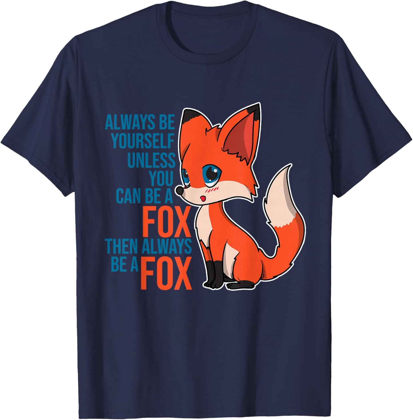 Fox - Always Be Yourself Unless You Can Be A Fox Gift Animal T-Shirt - T-Shirt | Navy