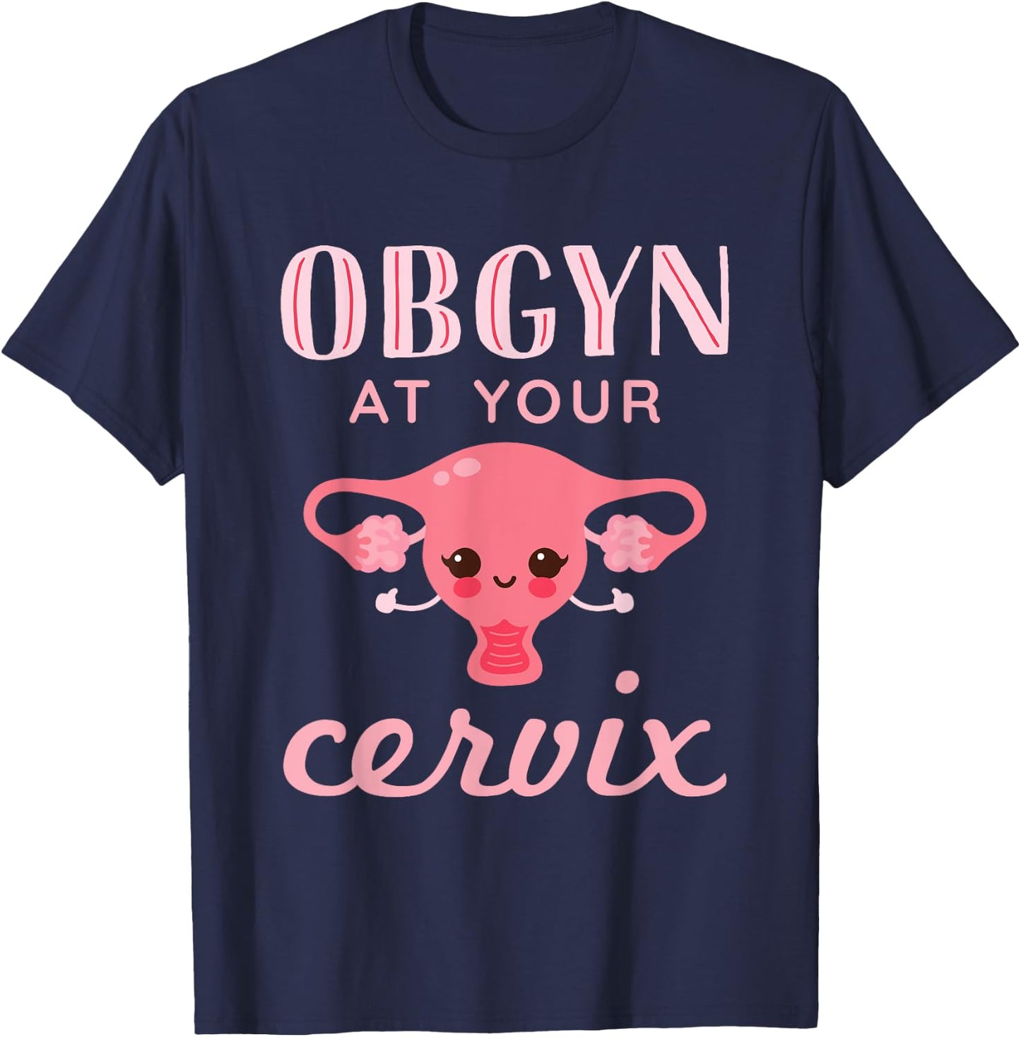 OBGYN At Your Cervix Obstetrician Funny Obstetrics Doctor T-Shirt - T-Shirt | Navy