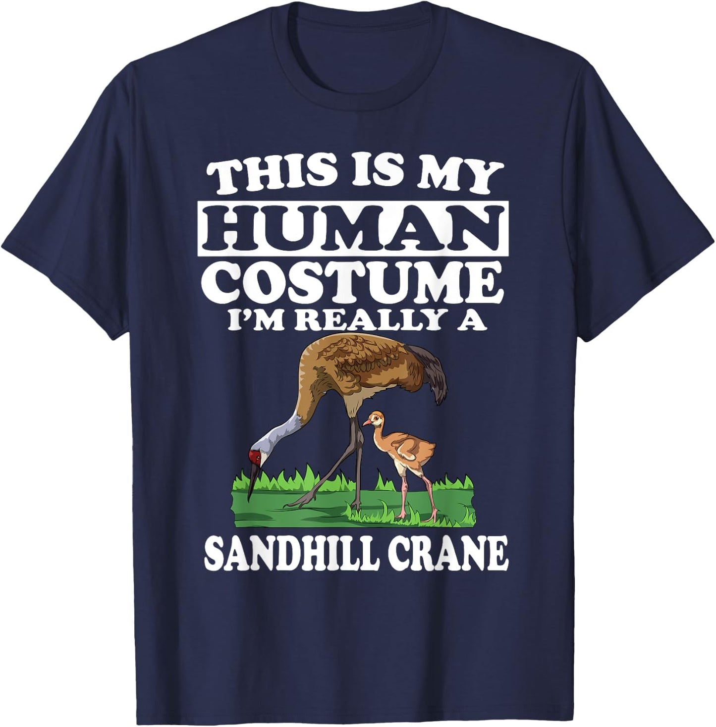 This Is My Human Costume I'm Really A Sandhill Crane Birding T-Shirt - T-Shirt | Navy