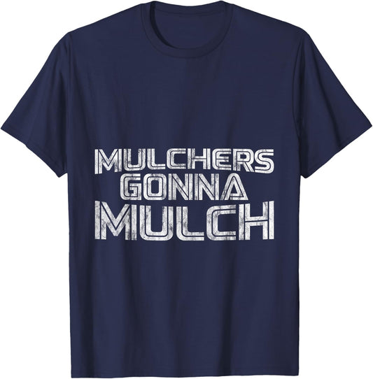 Mulchers Gonna Mulch Gardening Enthusiast Yard Care T-Shirt - T-Shirt | Navy