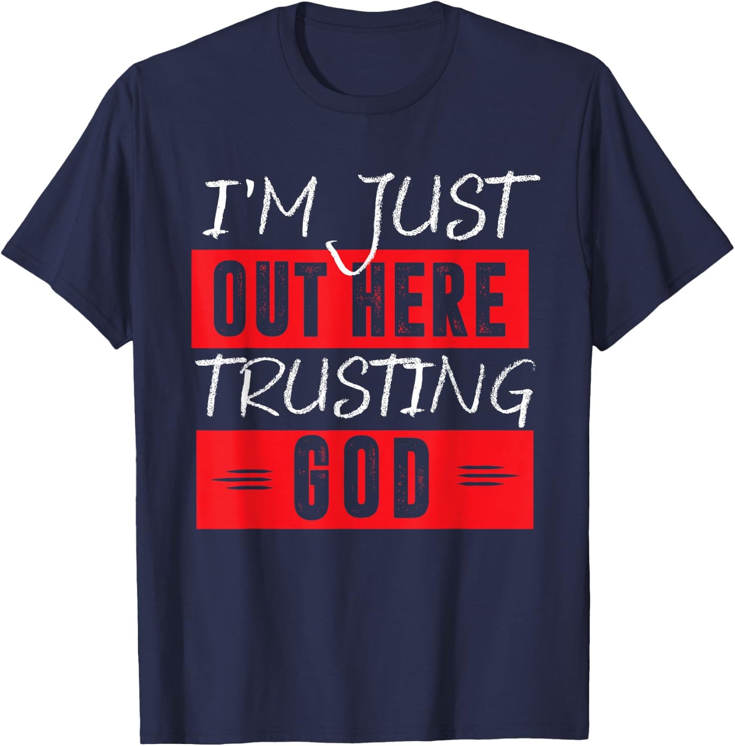 I'm Just Out Here Trusting God T-Shirt - T-Shirt | Navy