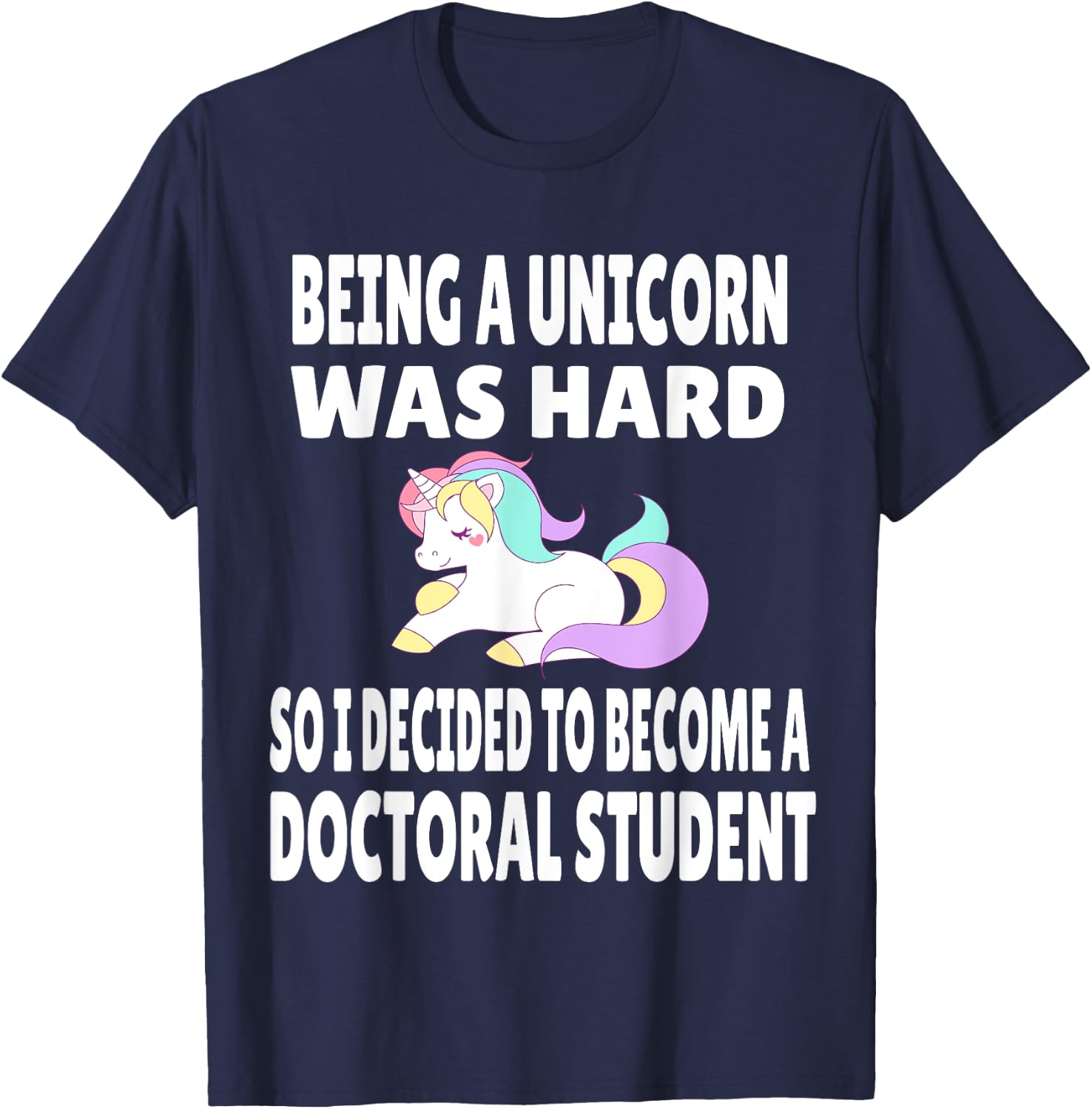 Funny Doctoral Student Unicorn PhD PsyD EdD Grad School Gift T-Shirt - T-Shirt | Navy