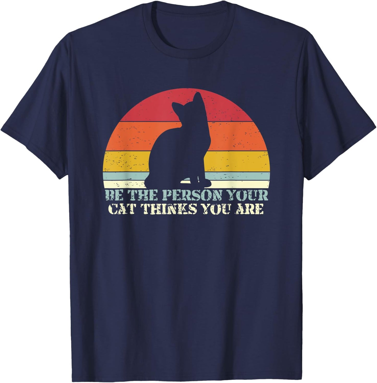 Be The Person Your Cat Thinks You Are T-Shirt - T-Shirt | Navy
