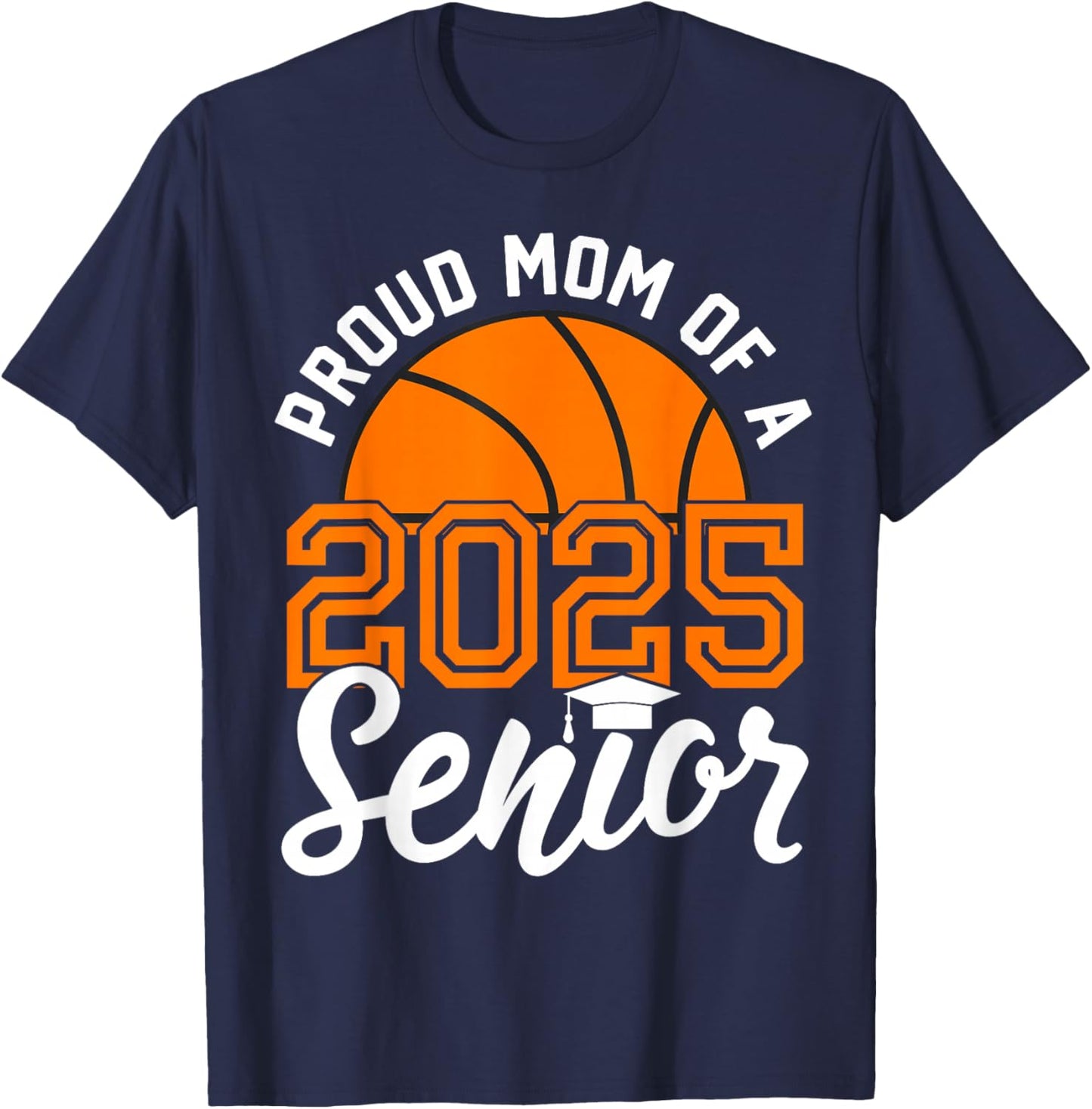 Mom Of A Senior Basketball Graduation Class of 2025 T-Shirt - T-Shirt | Navy