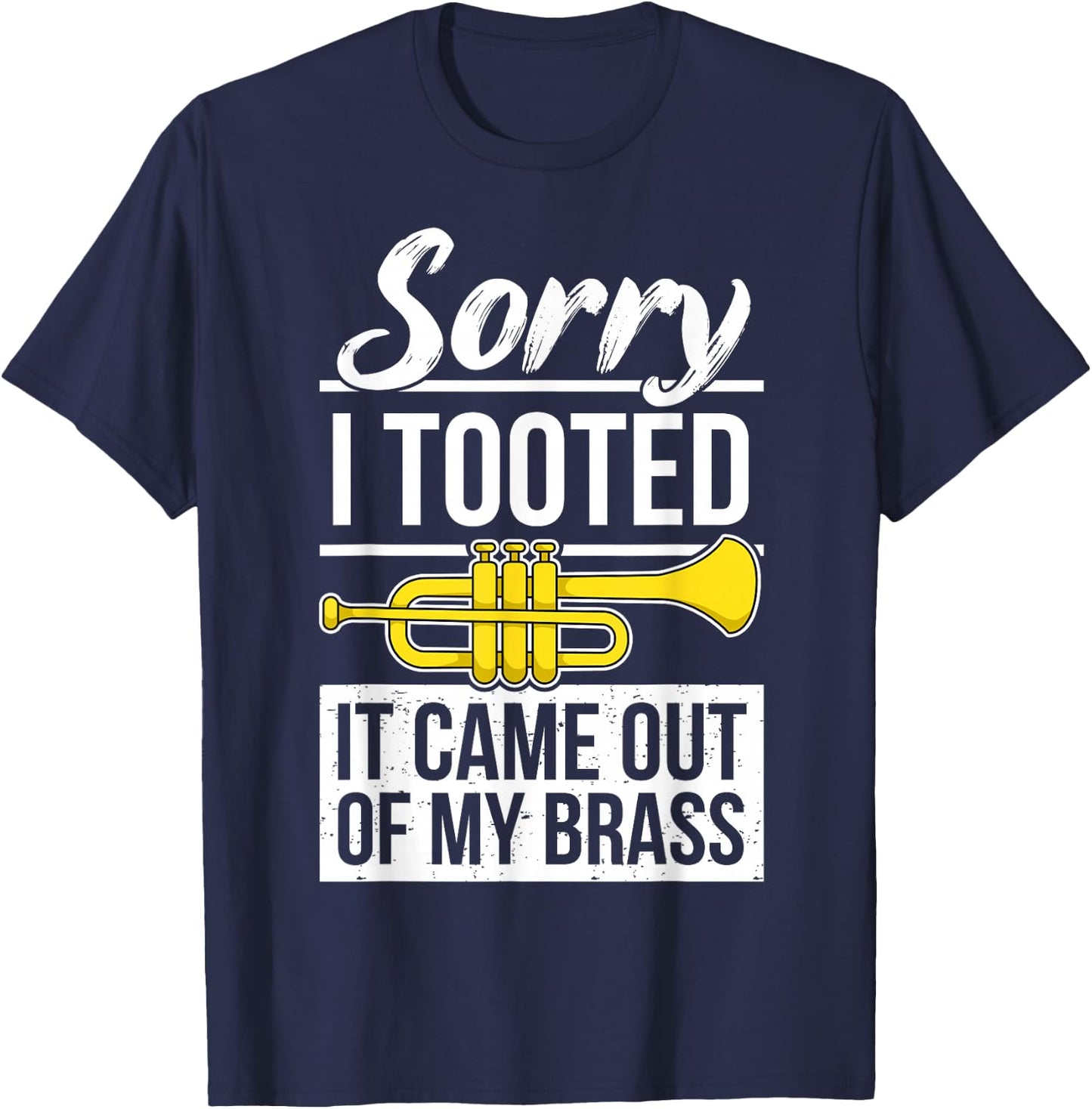 Funny Trumpet Player Brass Band Trumpeter Sorry I Tooted T-Shirt - T-Shirt | Navy