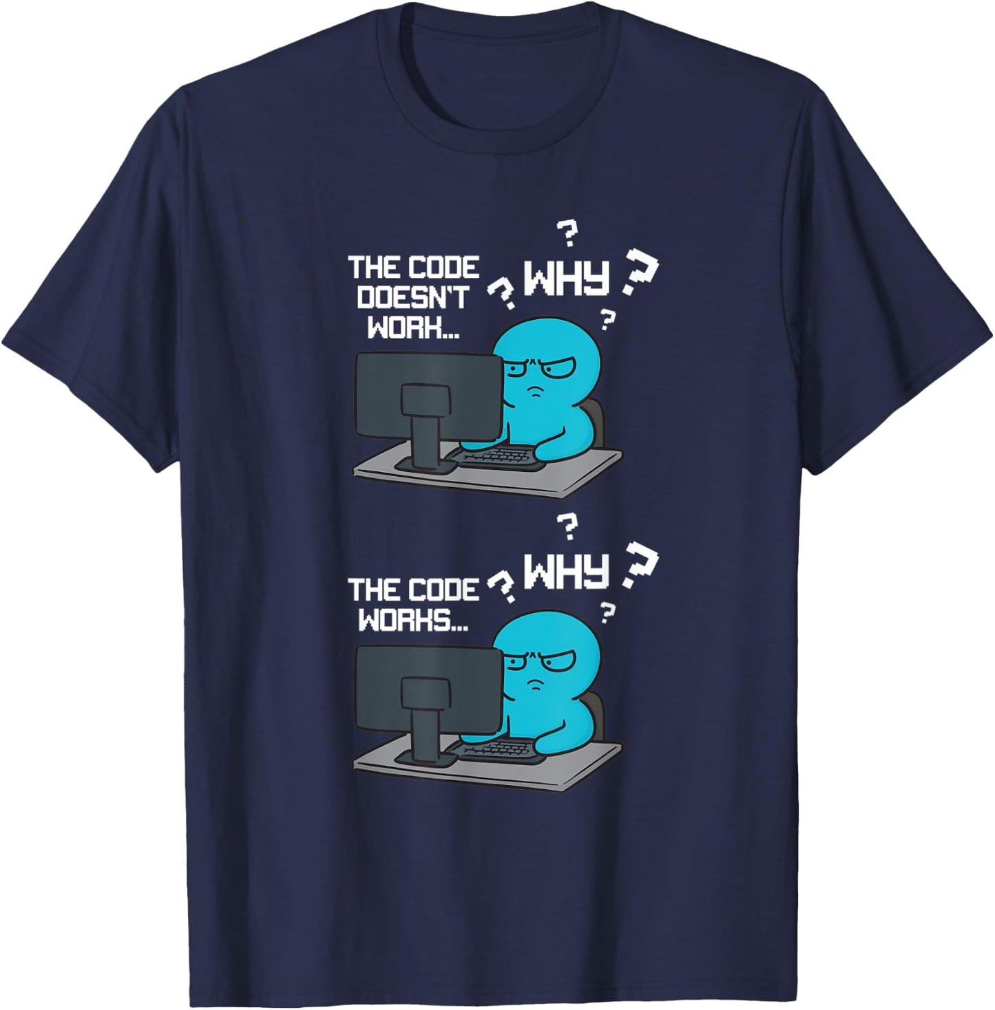 Funny Coder Why The Code Doesn't Work T-Shirt - T-Shirt | Navy