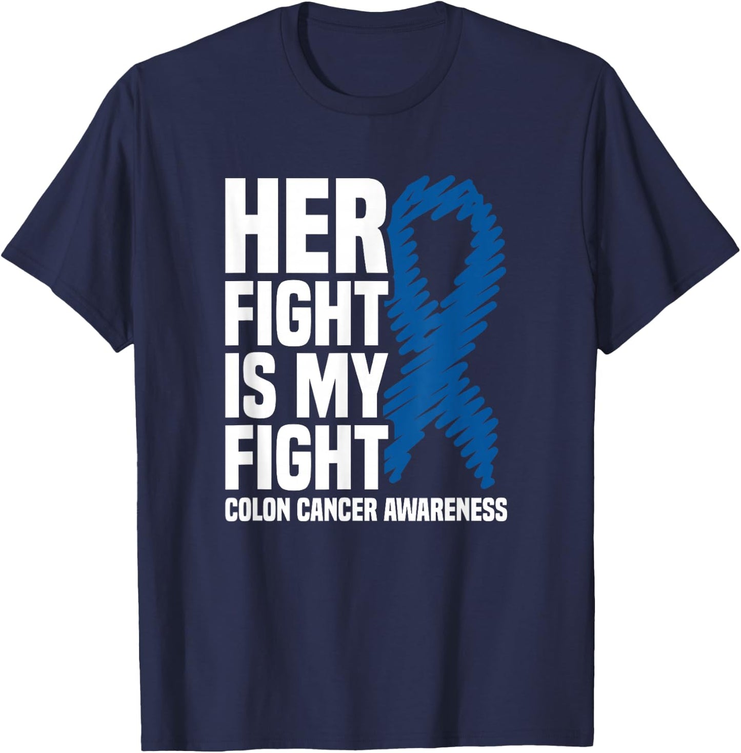 Her Fight Is My Fight Blue Ribbon Colon Cancer Awareness T-Shirt - T-Shirt | Navy