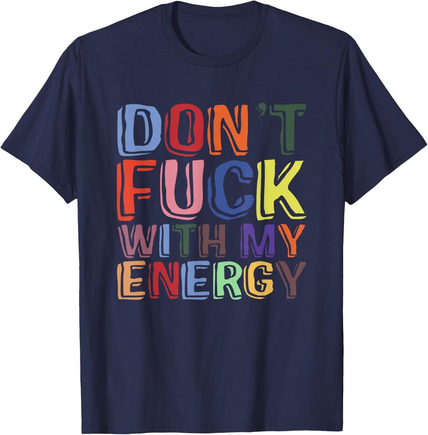 Don't Fuck With My Energy Funny Sarcastic Saying T-Shirt - T-Shirt | Navy