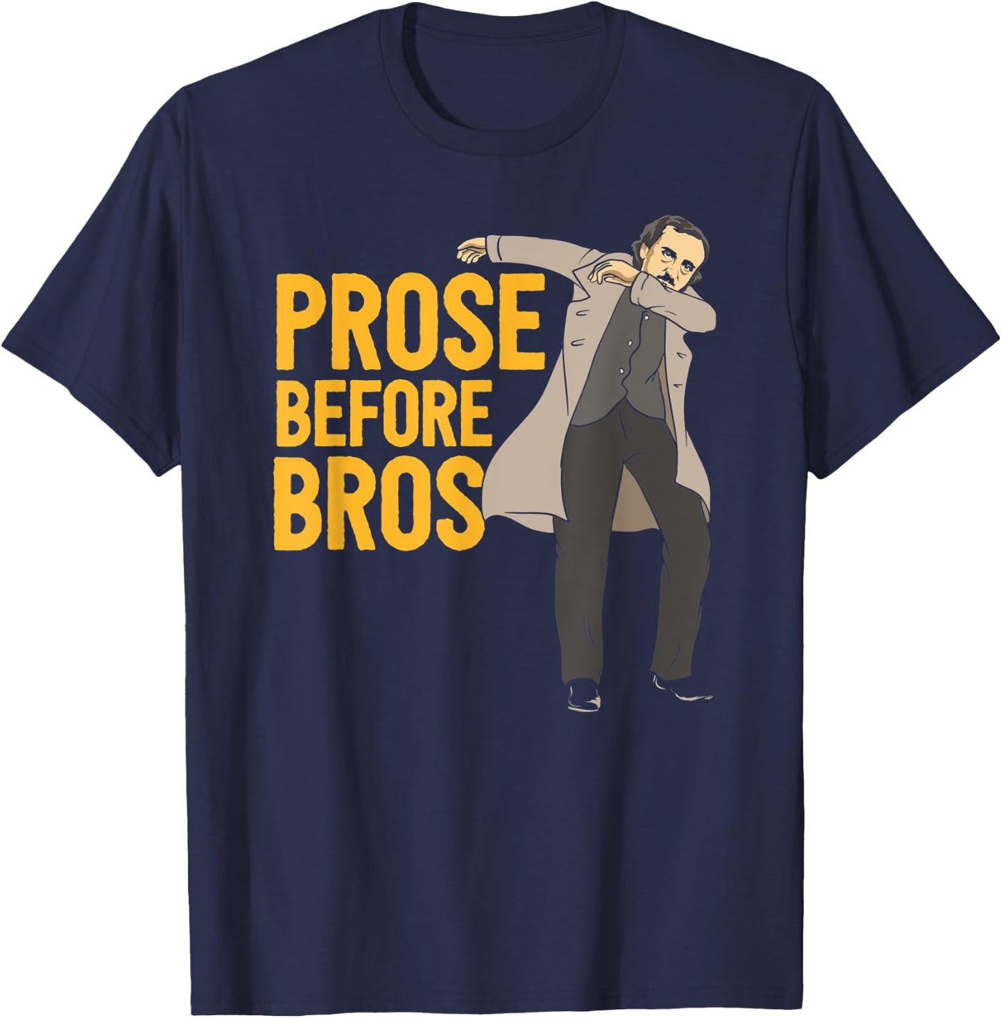 Prose Before Bros Edgar Allan Poe Literature Pun T-Shirt - T-Shirt | Navy