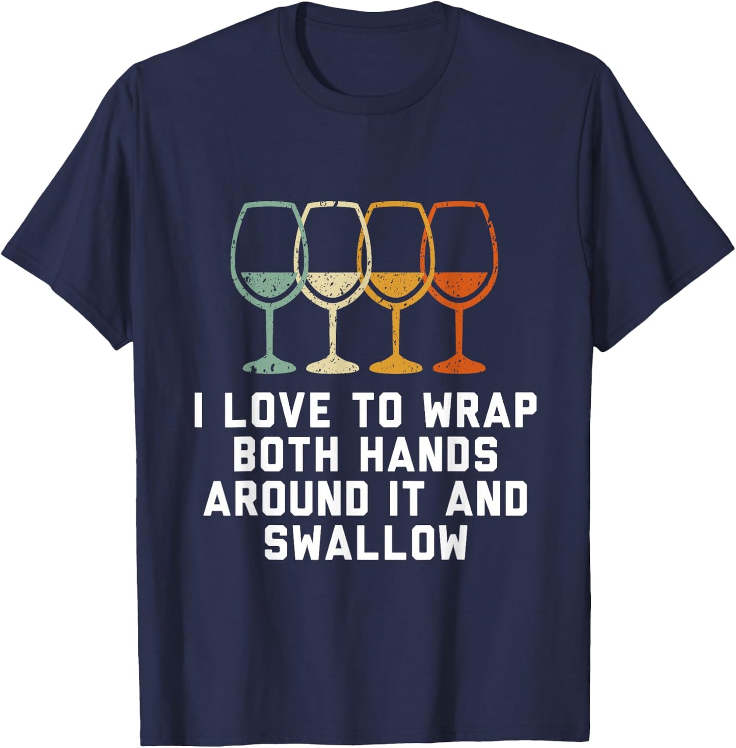 I love to wrap both hands around it and swallow T-Shirt - T-Shirt | Navy