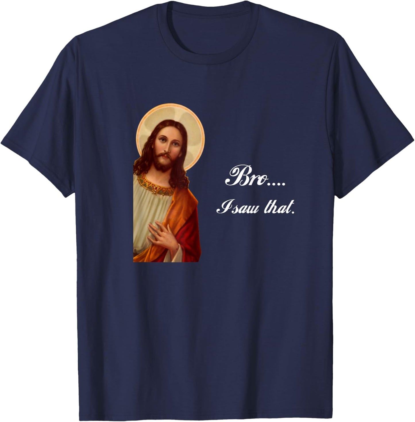 Funny Jesus Christ Bro I saw that Meme for awkward moments T-Shirt - T-Shirt | Navy