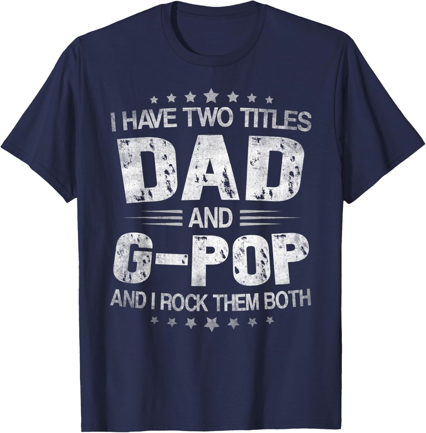 I Have Two Titles Dad And G-Pop Funny Fathers Day Gift T-Shirt - T-Shirt | Navy