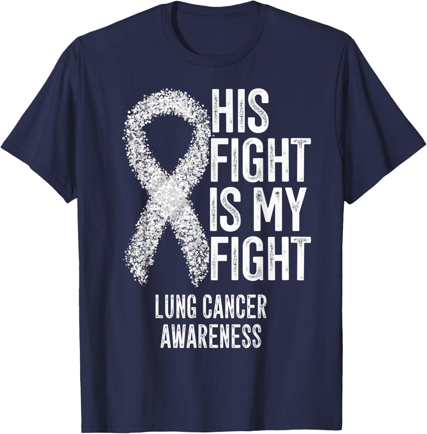 Non-Small Cell Lung Cancer His Fight Is My Fight Lung Cancer T-Shirt - T-Shirt | Navy