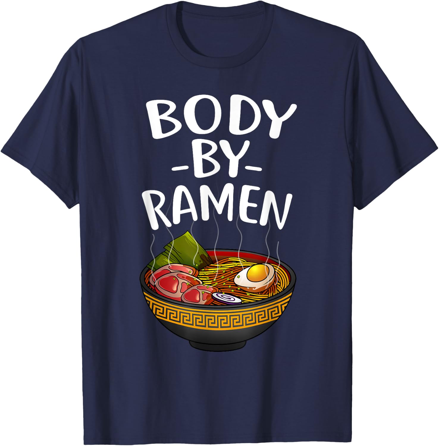 Funny Body By Ramen Gift Japanese Noodle Lover Men Women T-Shirt - T-Shirt | Navy