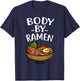 Funny Body By Ramen Gift Japanese Noodle Lover Men Women T-Shirt - T-Shirt | Navy