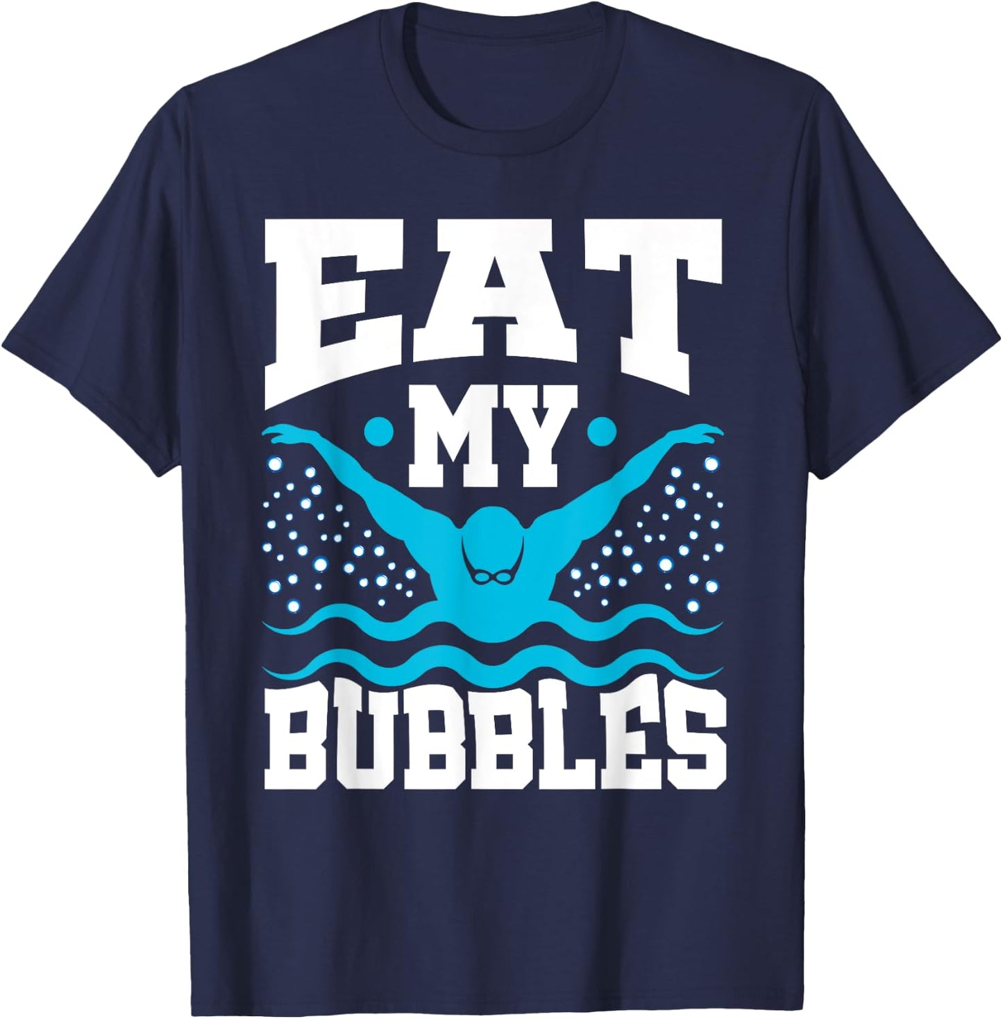 Eat My Bubbles Swimmer Swim Funny T-Shirt - T-Shirt | Navy