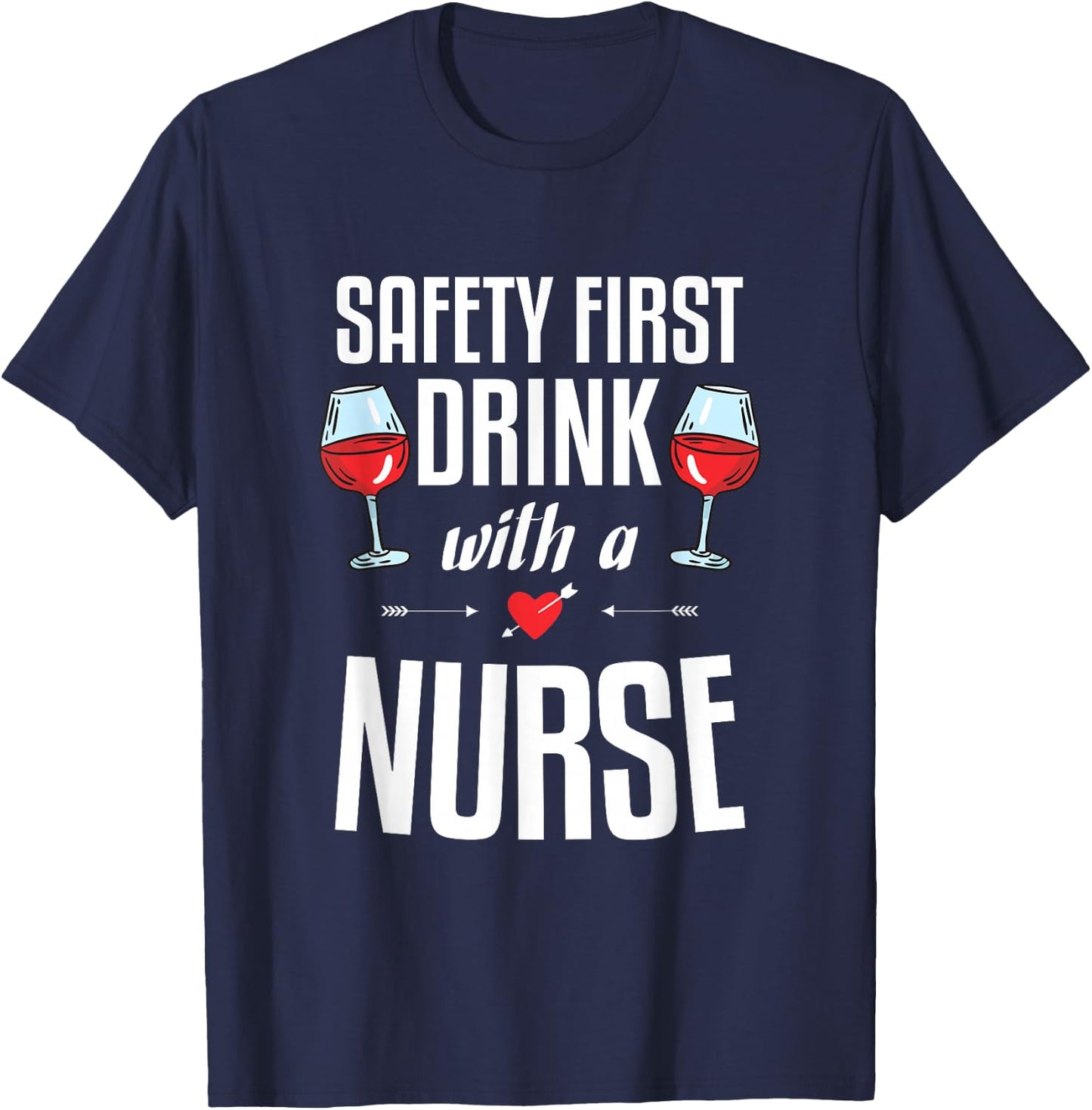 Safety First Drink with a Nurse Gift for a Nurse T-Shirt - T-Shirt | Navy