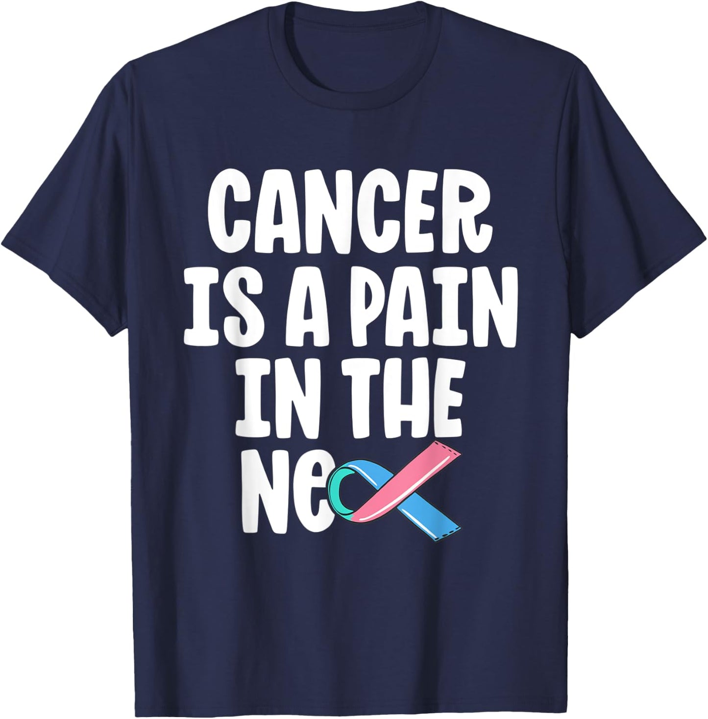 Funny Thyroid Cancer Survivor Cancer Is A Pain In The Neck T-Shirt - T-Shirt | Navy
