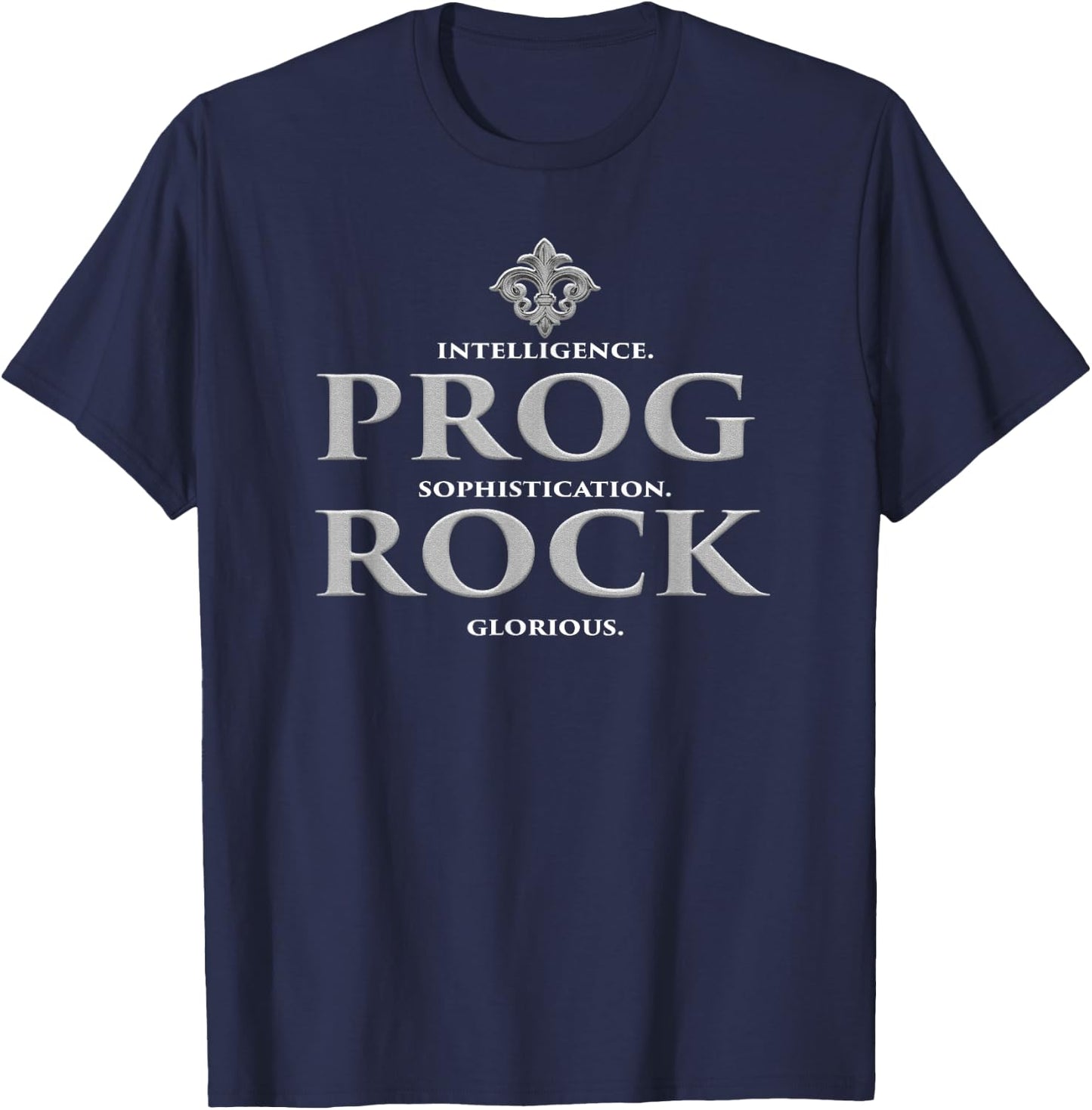 Prog Rock Intelligence. Sophistication. Glorious. T-Shirt - T-Shirt | Navy