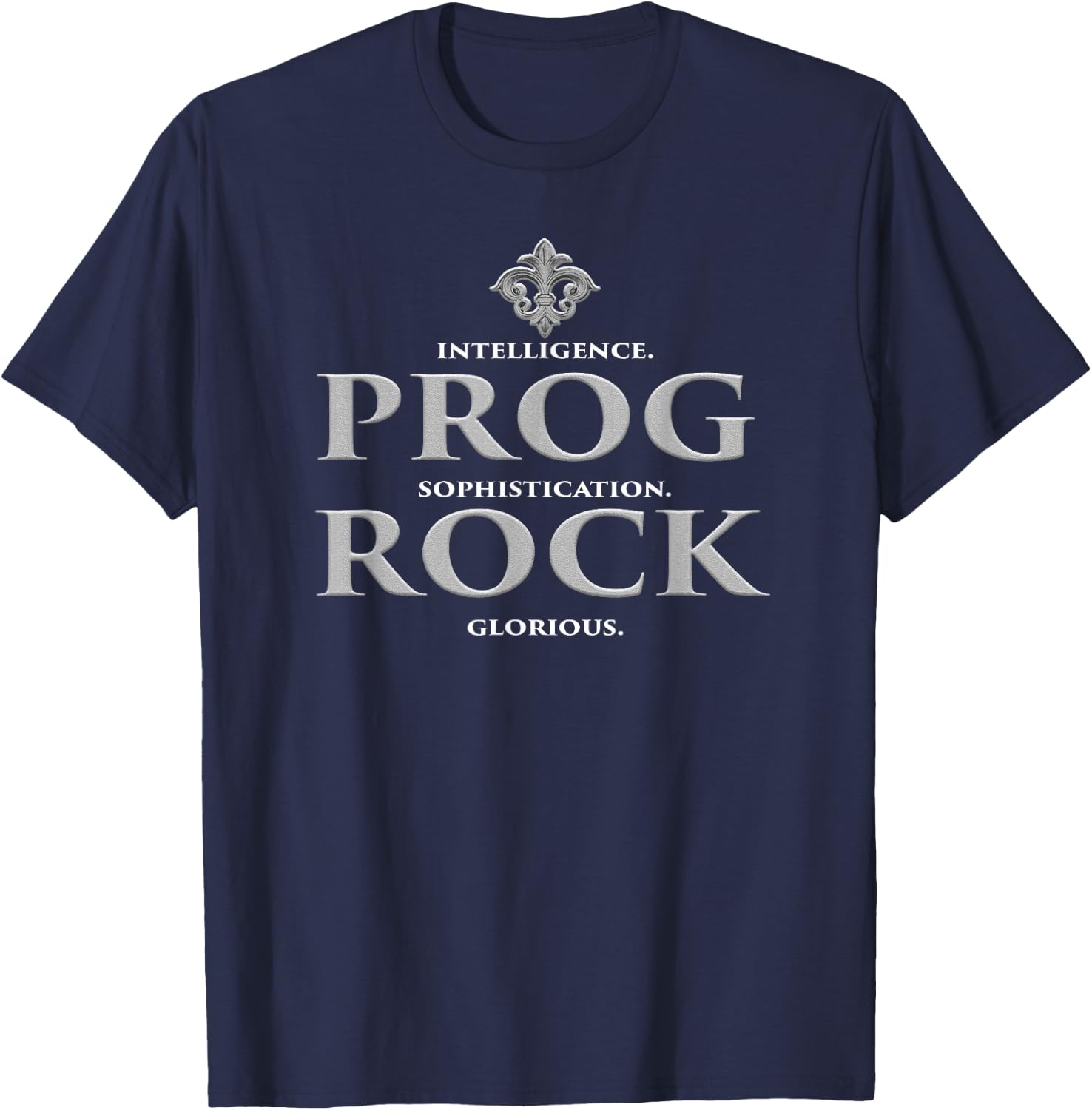 Prog Rock Intelligence. Sophistication. Glorious. T-Shirt - T-Shirt | Navy