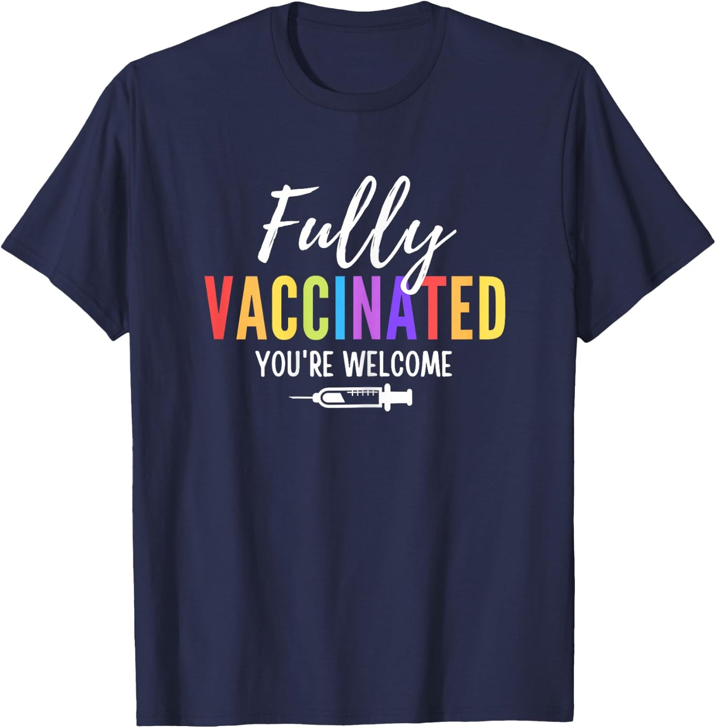 Fully Vaccinated You're Welcome Pro Vaccination Quote T-Shirt - T-Shirt | Navy