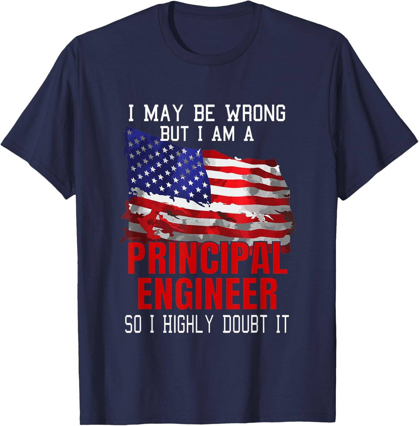 Principal Engineer American Flag Funny USA Patriotic Women Men T-Shirt - T-Shirt | Navy