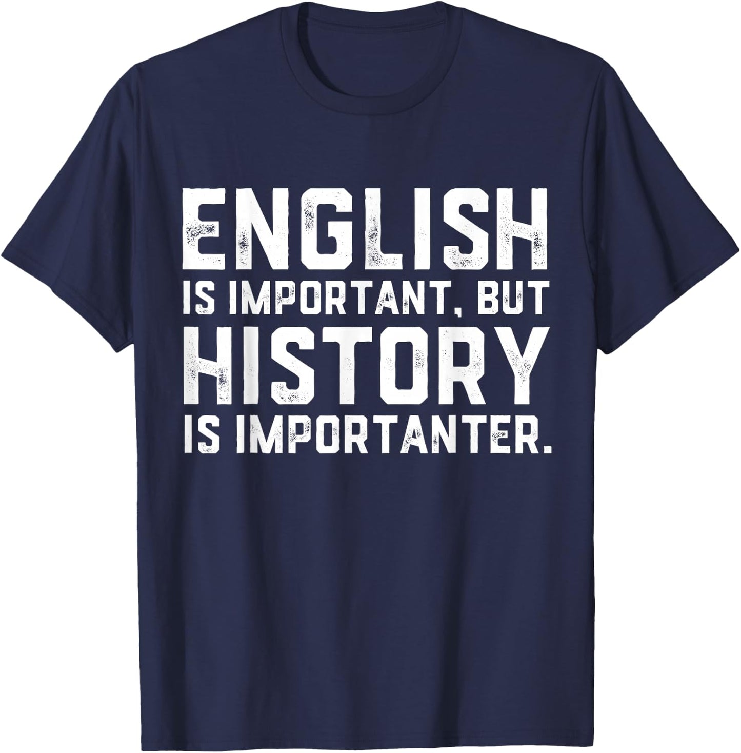 English Is Important But History Is Importanter Historian T-Shirt - T-Shirt | Navy