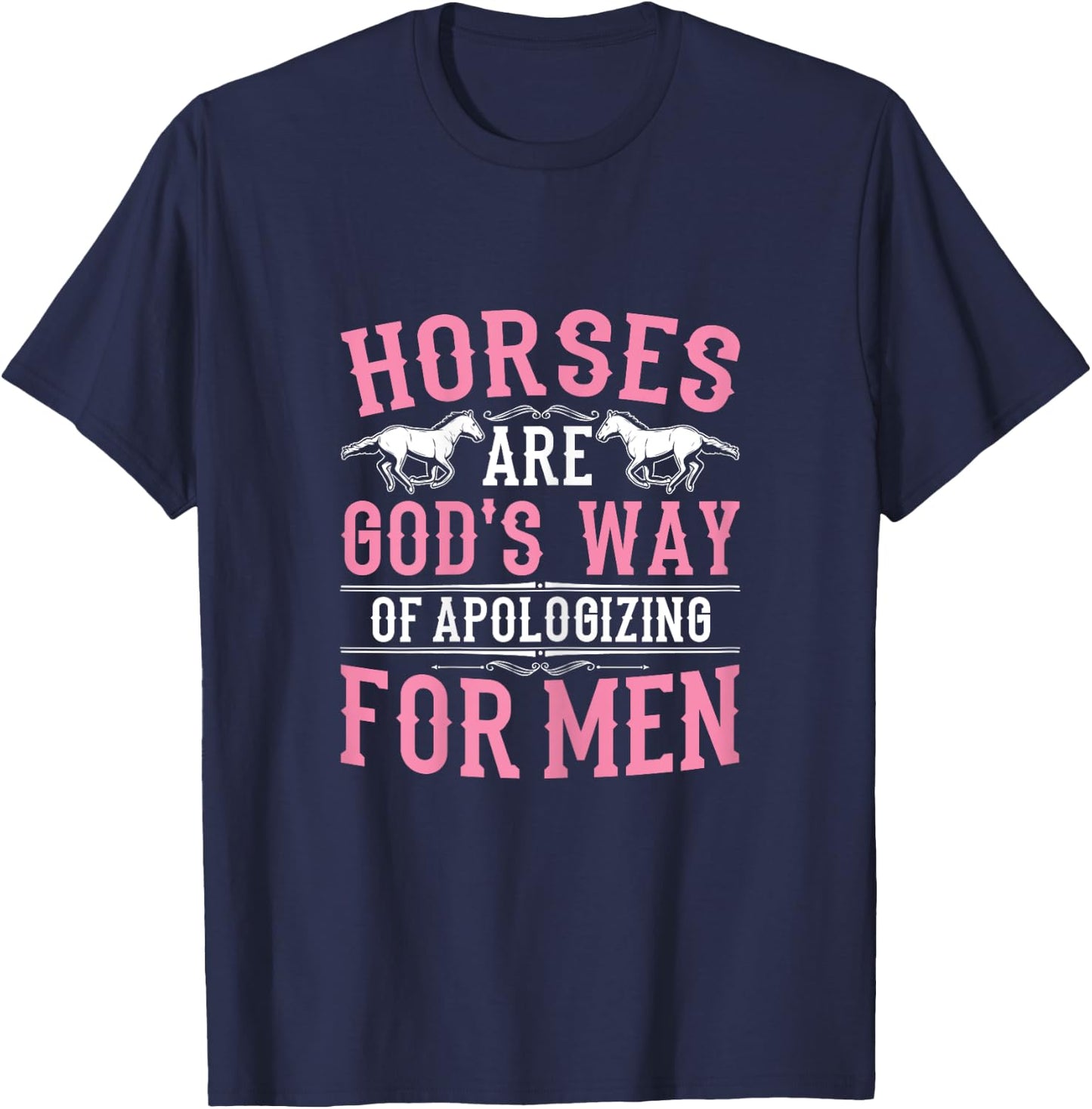 Horses are God's Way of Apologizing Funny Horse Girl T-Shirt - T-Shirt | Navy