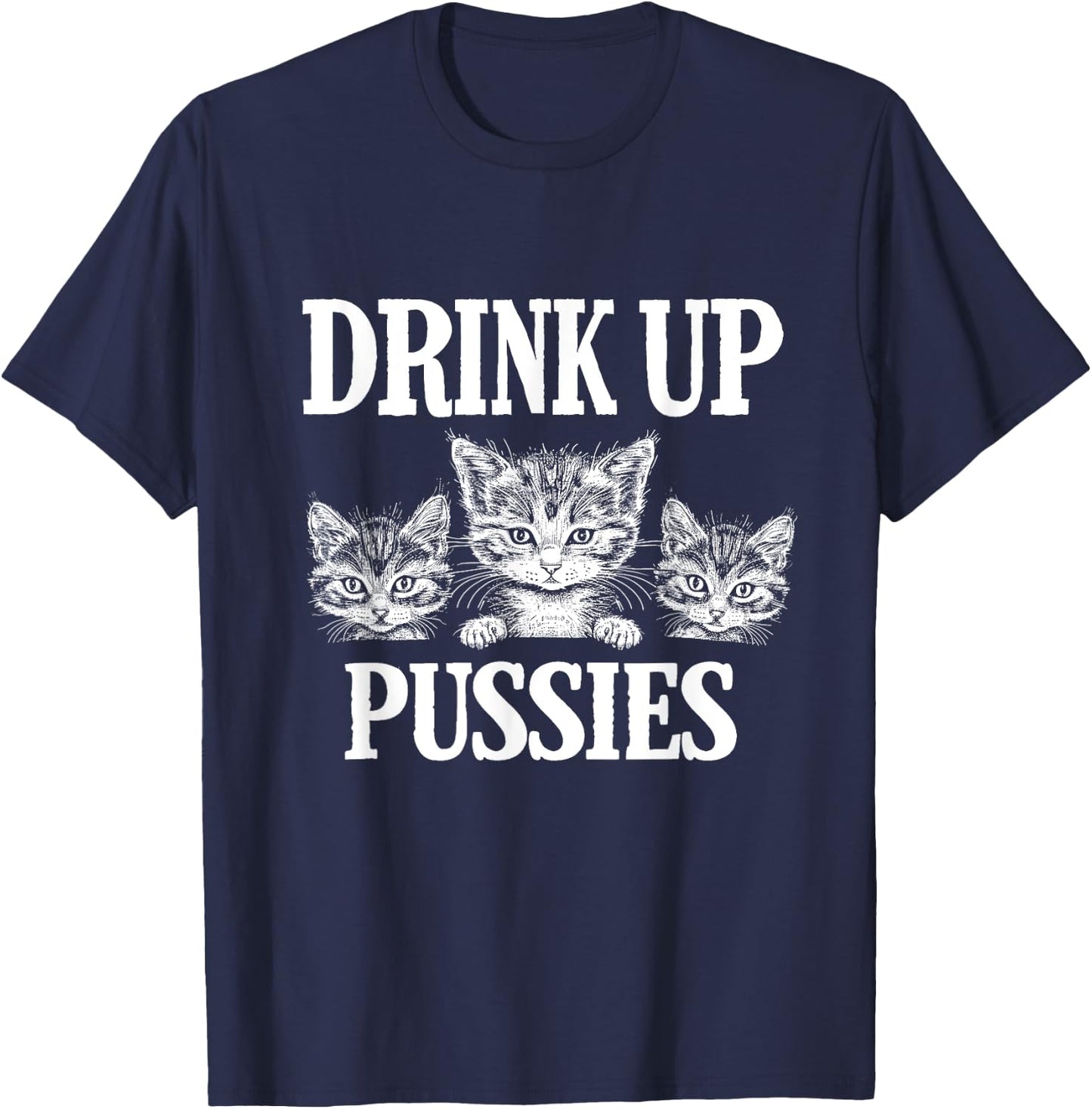 Drink Up Pussies Adult Humor St Patricks Day Saying Vintage T-Shirt - T-Shirt | Navy