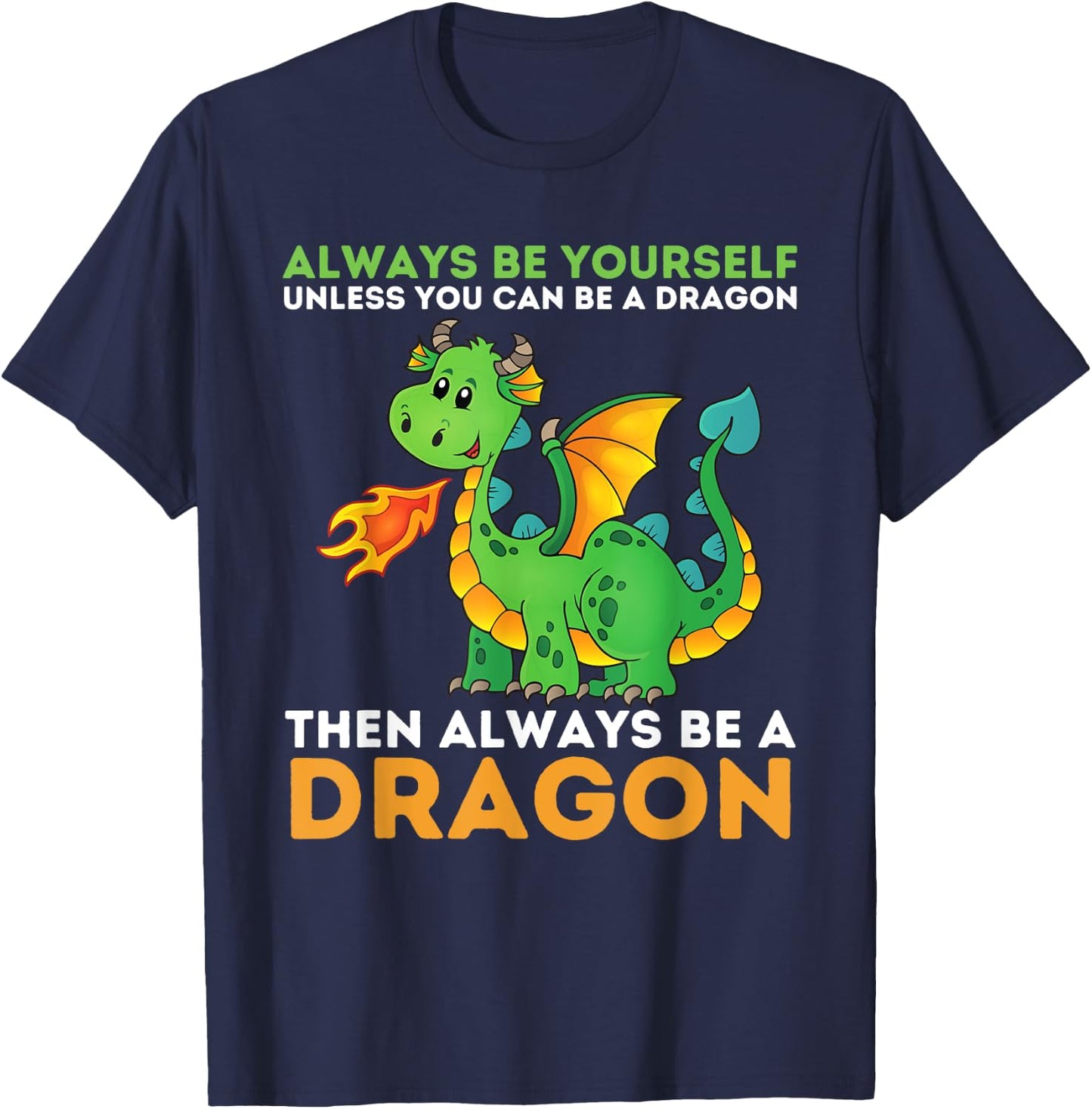 Always Be Yourself Unless You Can Be A Dragon - Dragon Lover T-Shirt - T-Shirt | Navy