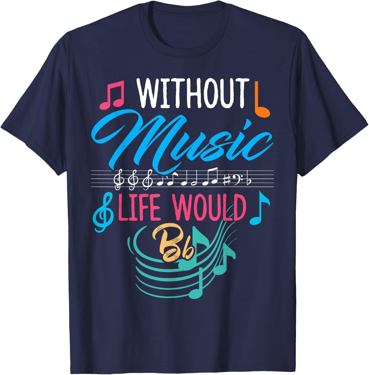 Without Music Life Would Be Flat - Gift Musicians T-Shirt - T-Shirt | Navy