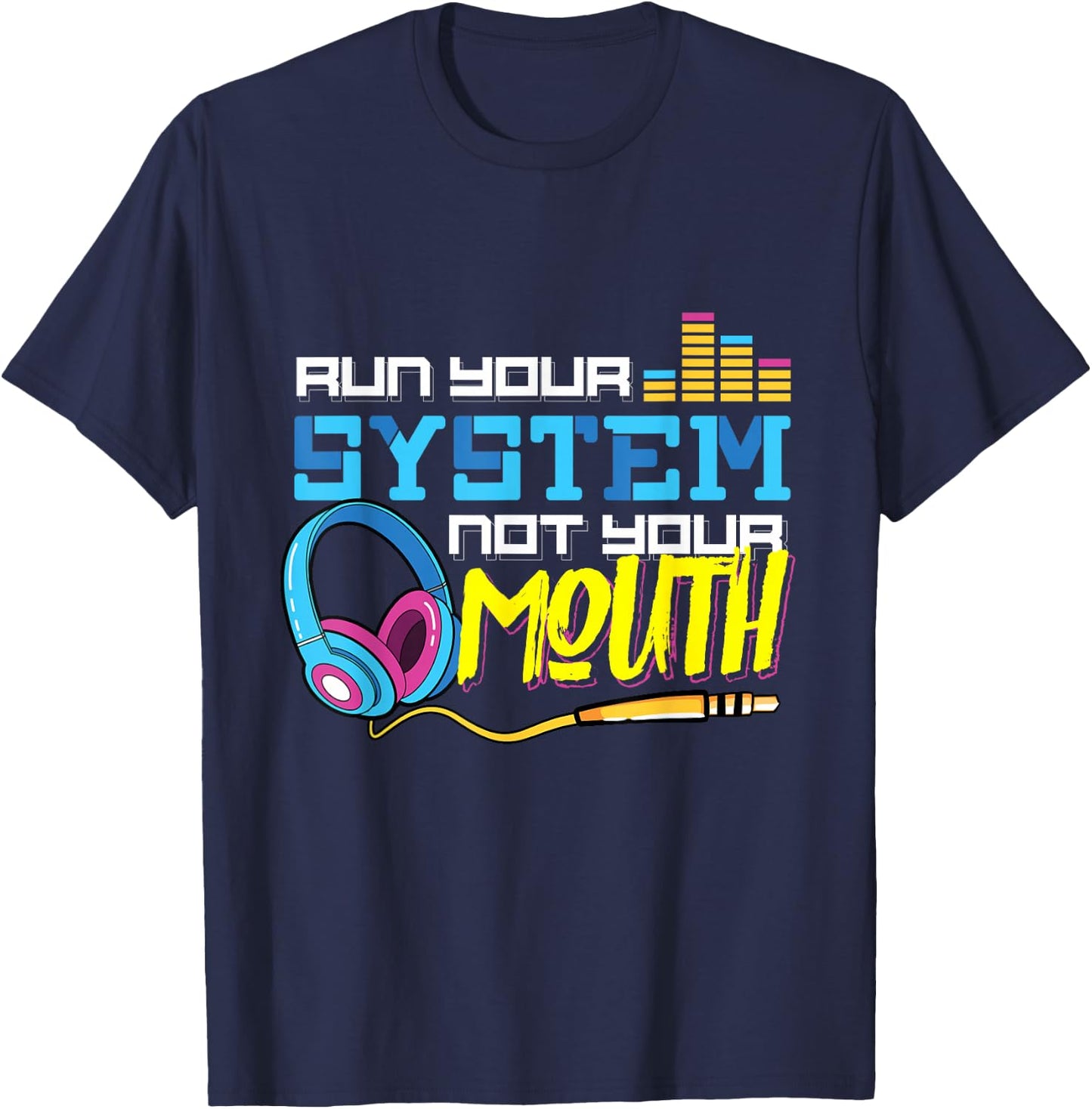 Audiologist Car Radio Sound Tech Audio Guy: Run Your System T-Shirt - T-Shirt | Navy