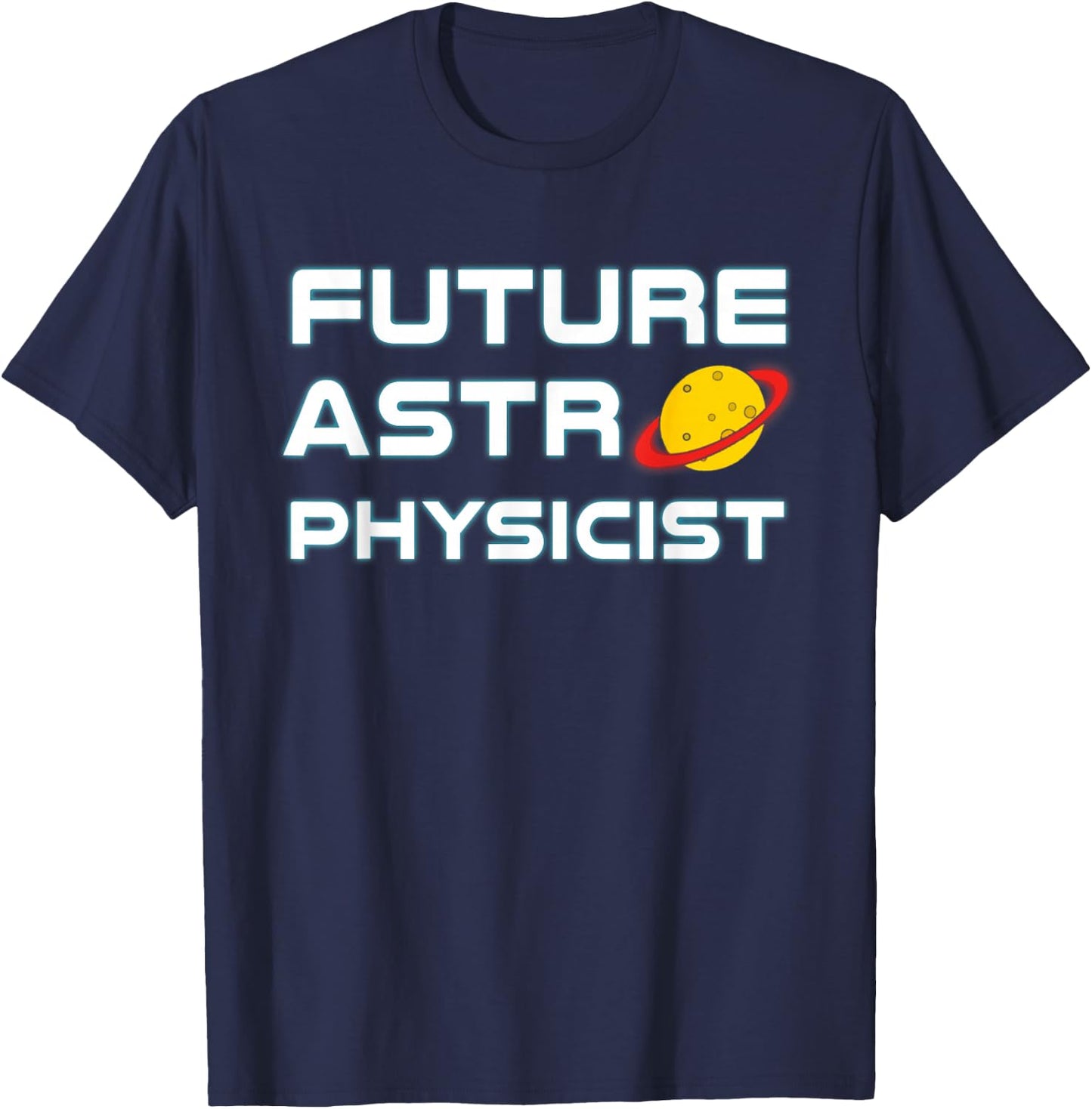 Future Astrophysicist Cool Astrophysics Science Lover T-Shirt - T-Shirt | Navy