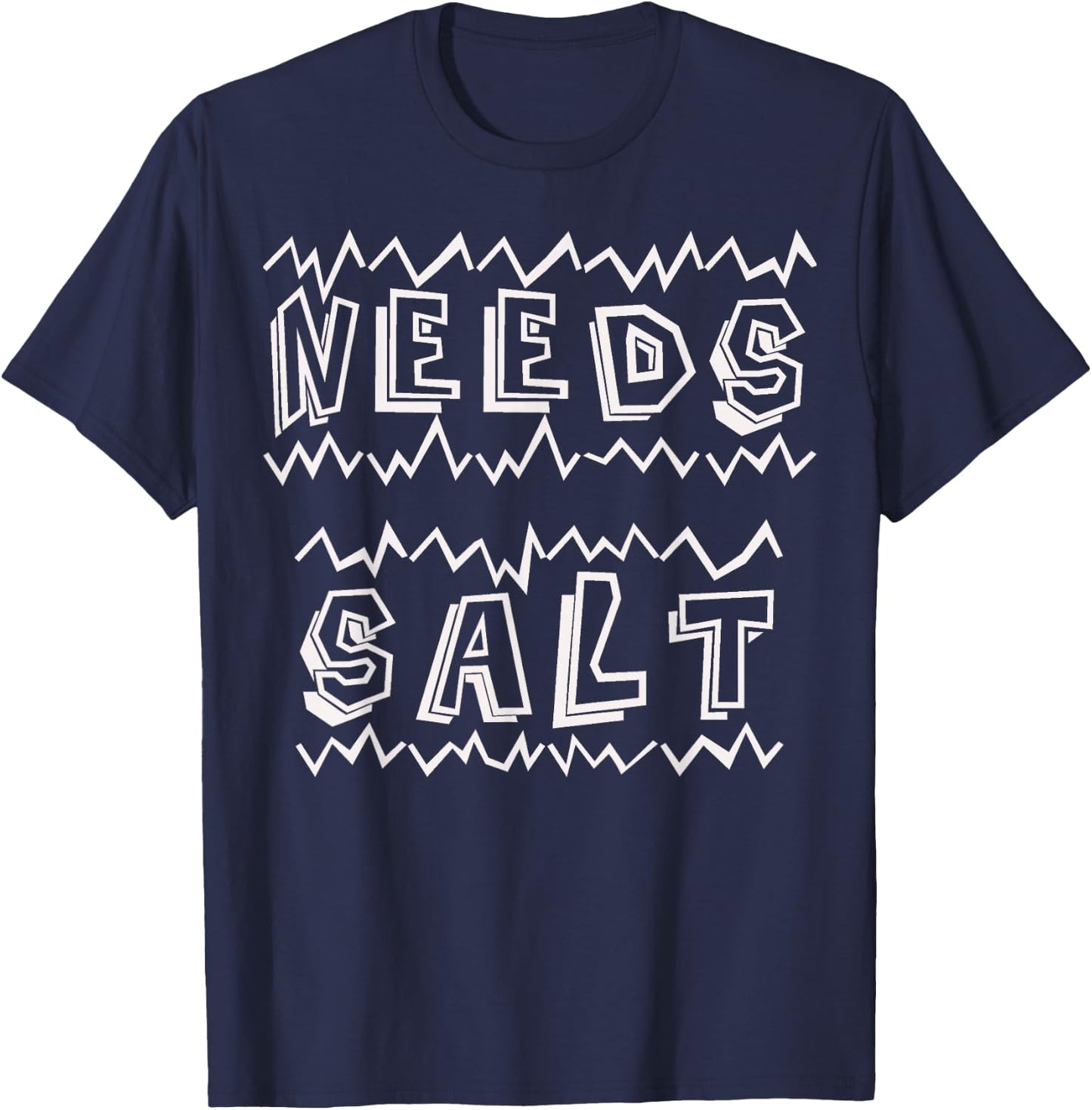 Needs Salt Funny T-Shirt - T-Shirt | Navy