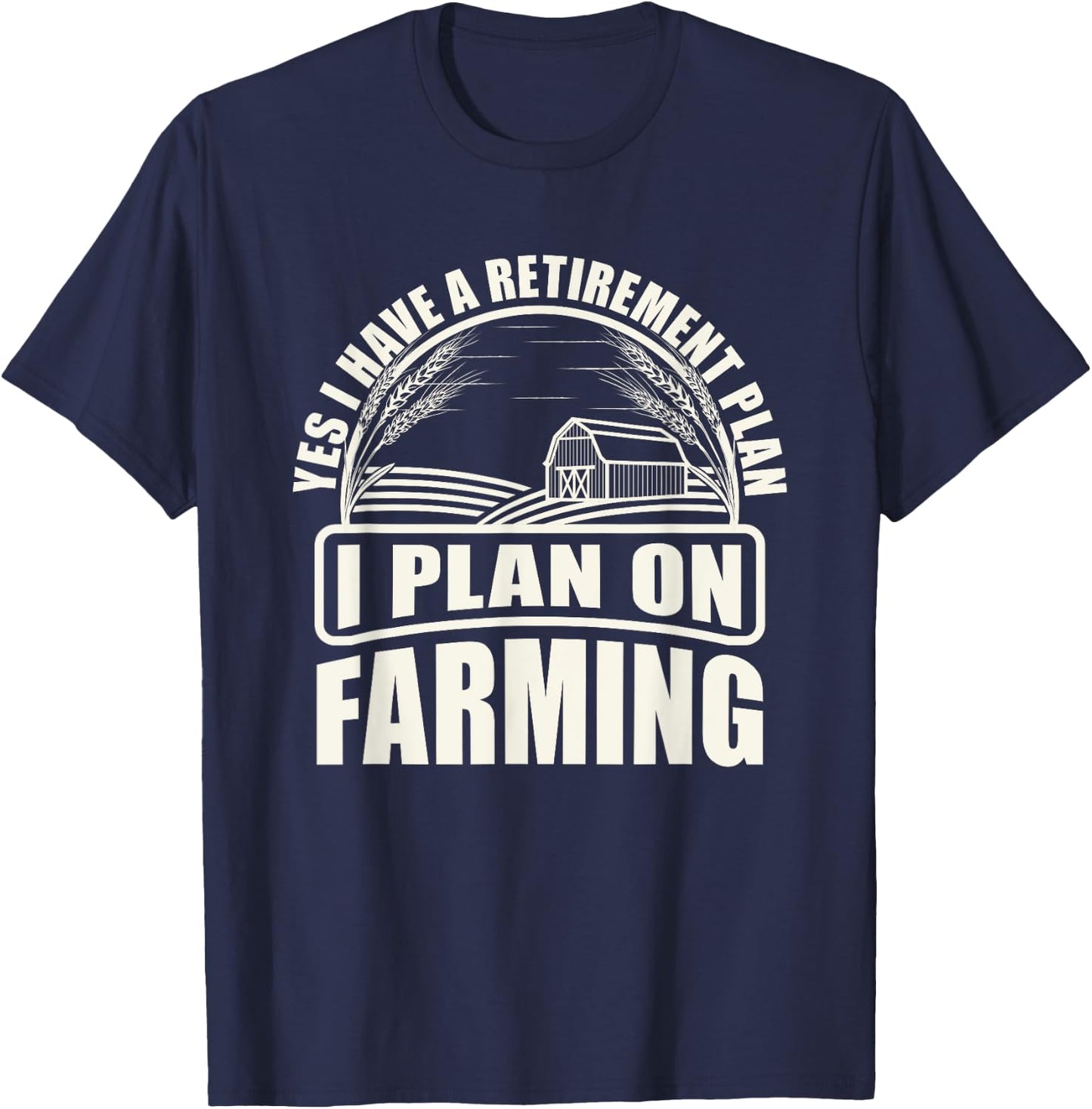 Retirement Plan I Plan On Farming Farmer T-Shirt - T-Shirt | Navy