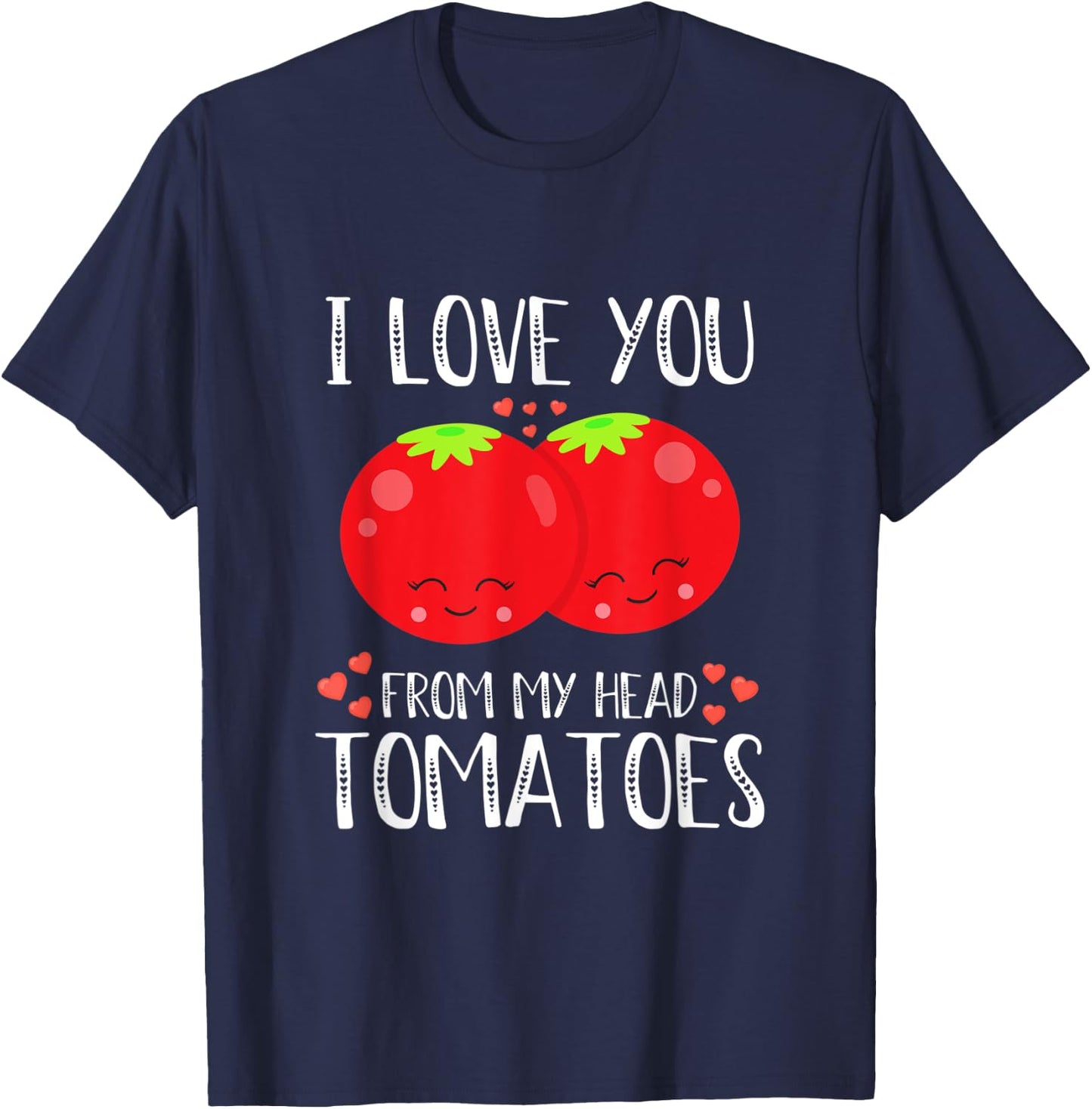 I Love You From My Head Tomatoes Matching Valentines Day T-Shirt - T-Shirt | Navy