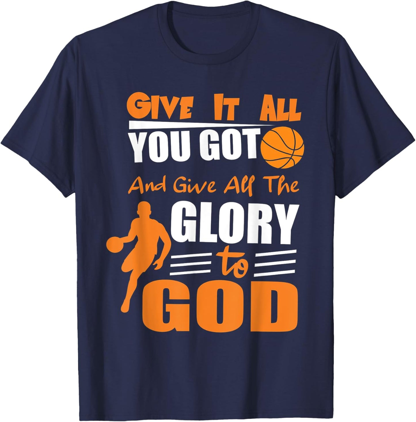 Give It All You Got and give all the glory to god T-Shirt - T-Shirt | Navy