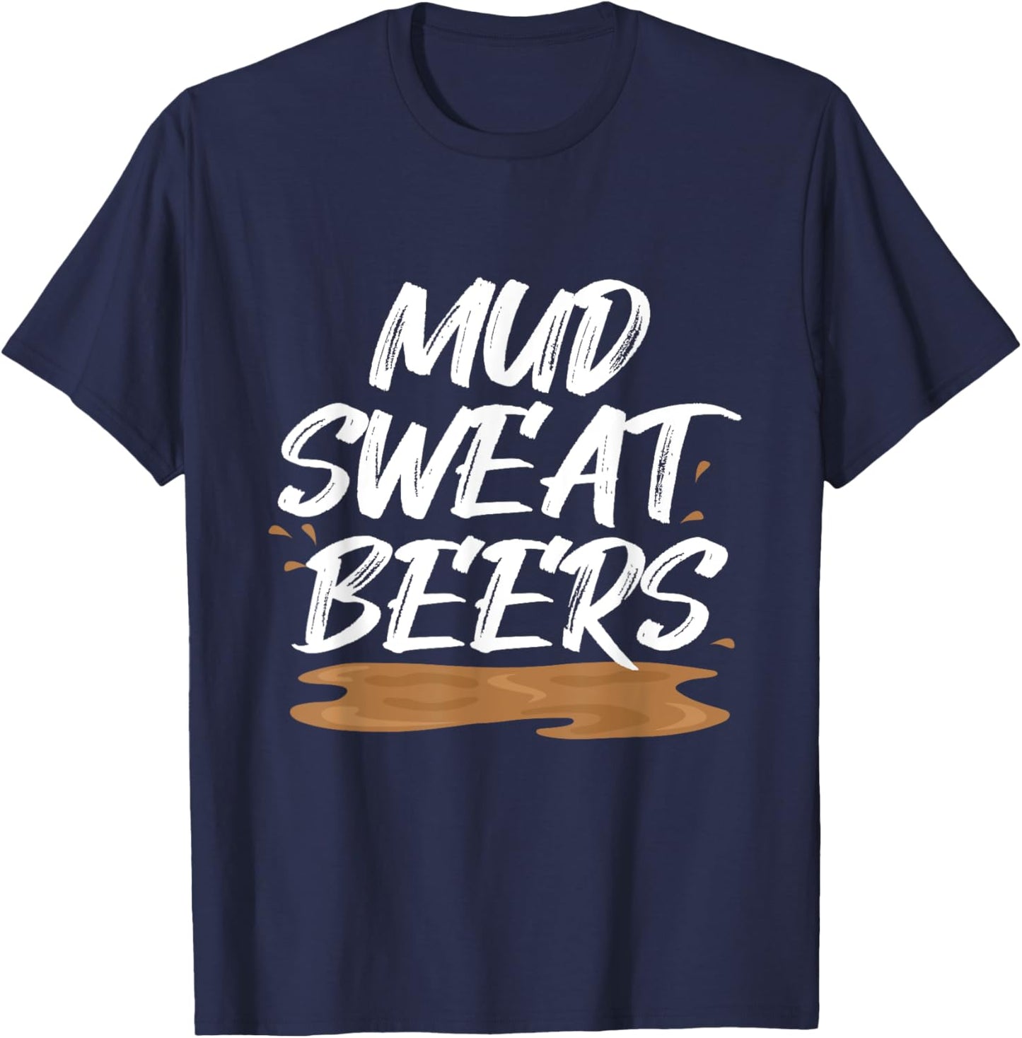 Mud Sweat Beers Mudding Game Mud Racing Mud Run T-Shirt - T-Shirt | Navy